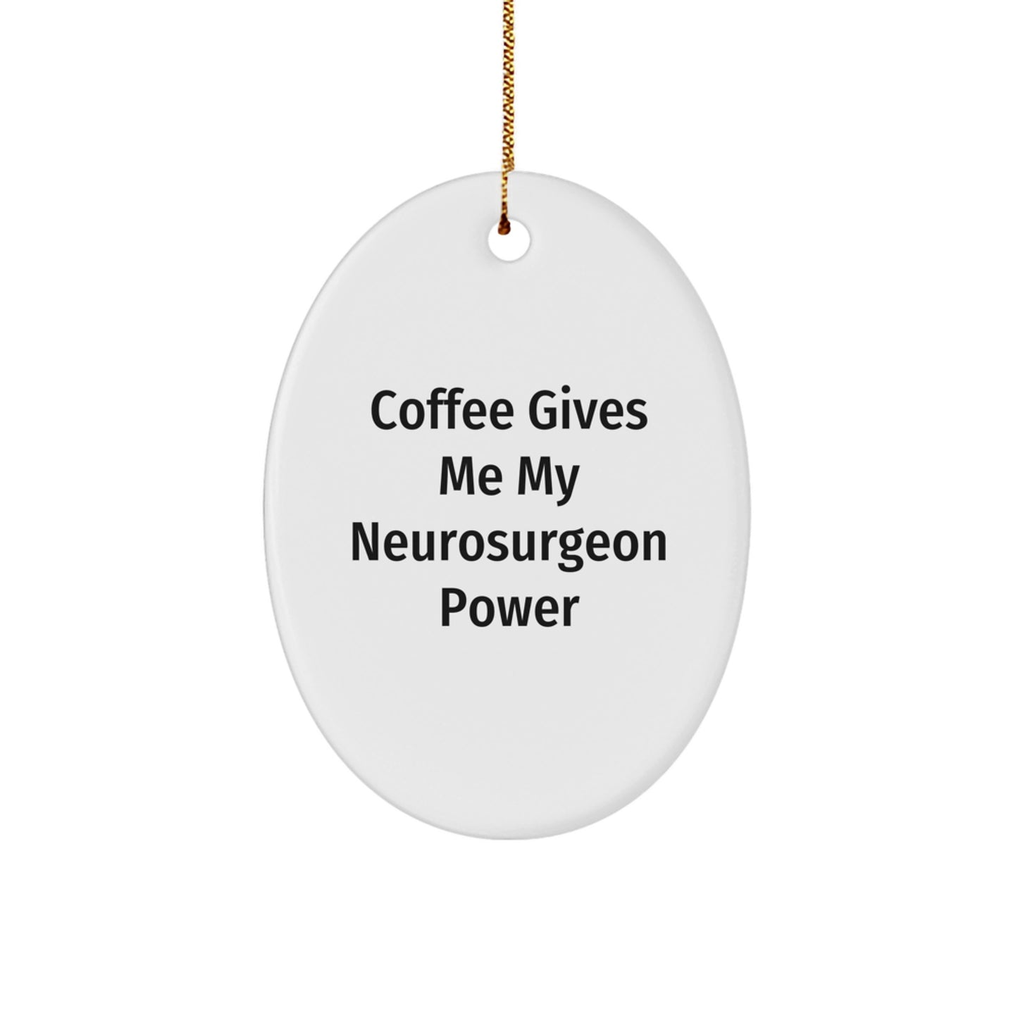 Funny Neurosurgeon Gifts for Men from Friends - Oval Ornament with 'Coffee Gives Me My Neurosurgeon Power' Quote - Unique Christmas Unique Gifts for Him - Image 1