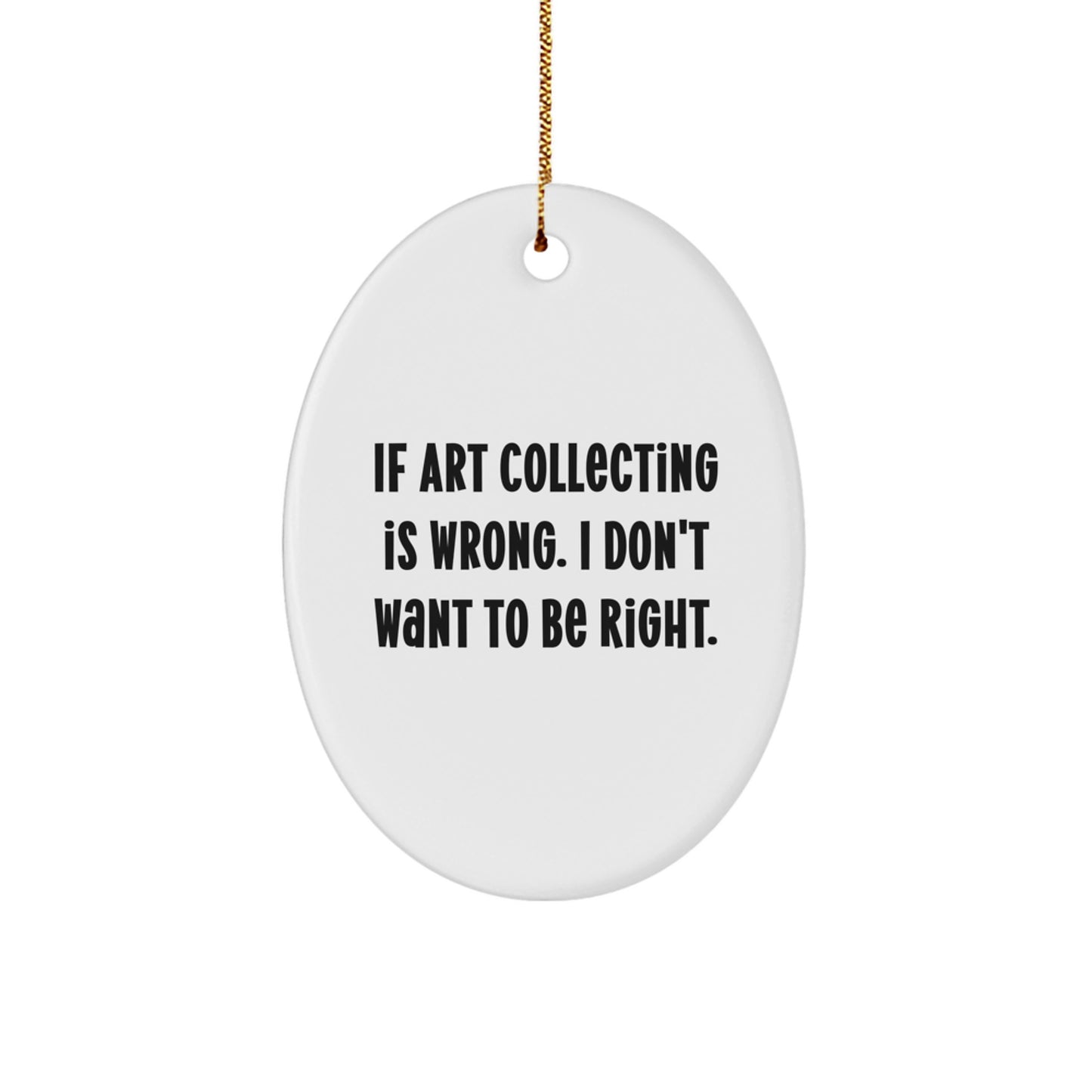 Funny Oval Art Collecting Ornament Gifts from Men Friends to Women Art Collecting Enthusiasts at Christmas - Image 1