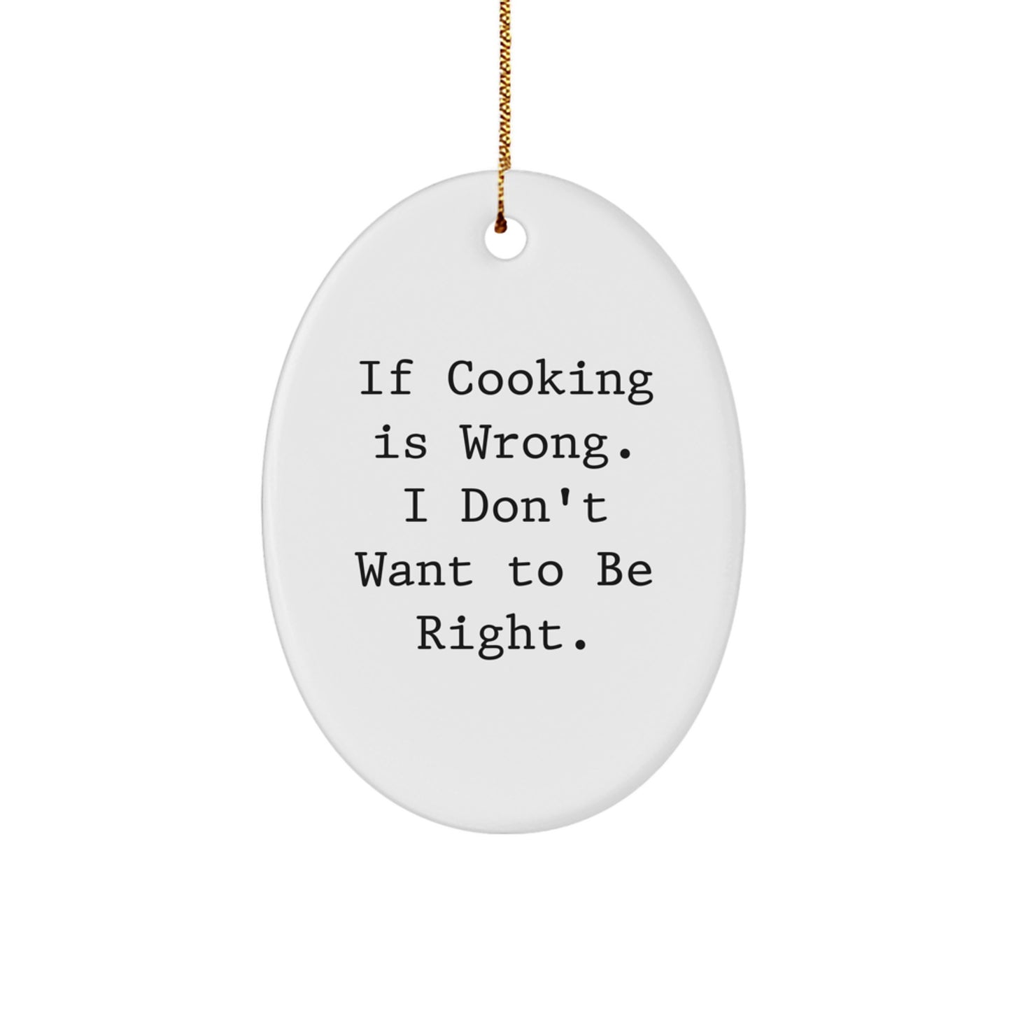 Funny Cooking Gifts from Men to Women, 'If Cooking Is Wrong. I Don't Want To Be Right.' Oval Ornament for Cooking Enthusiasts, Christmas Unique Gifts for Friends and Family - Image 1