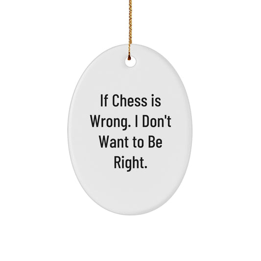 Funny Chess Gifts for Friends, 'If Chess Is Wrong. I Don't Want To Be Right.' Oval Ornament, Christmas Unique Gifts from Family - Image 1