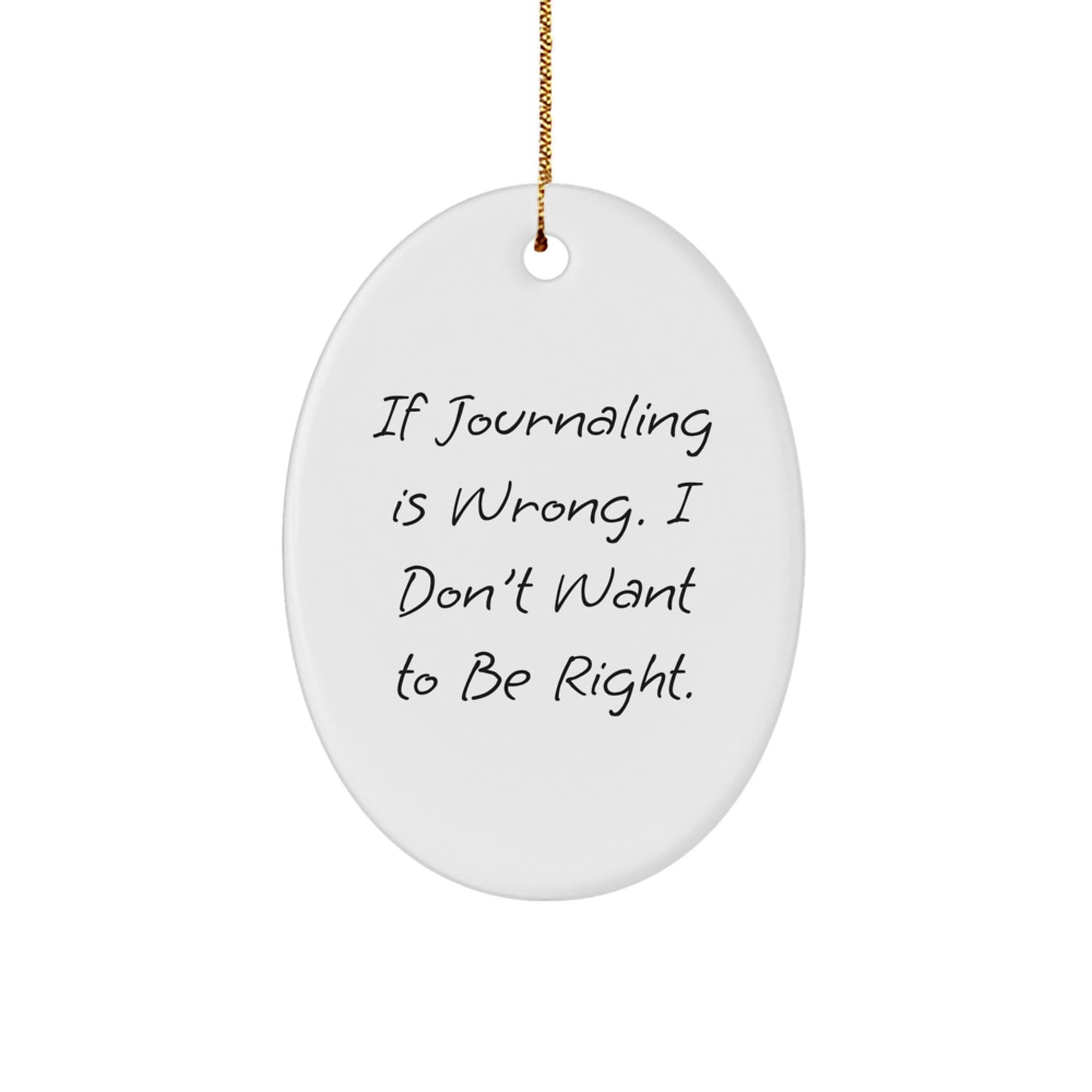Funny Journaling Gifts from Friends, Journaling Oval Ornament for Journaling, Christmas Unique Gifts If Journaling Is Wrong. - Image 1