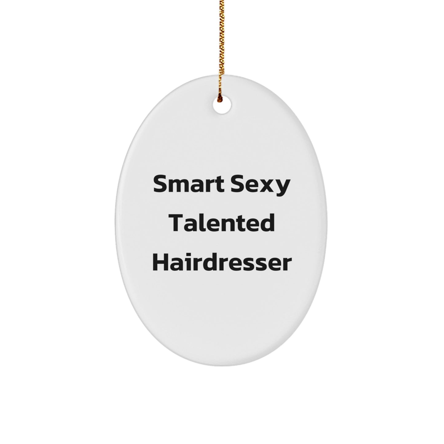 Smart Sexy Talented Hairdresser Oval Ornament, Funny Christmas Unique Gifts for Hairdresser, Gifts from Friends to Hairdresser - Image 1