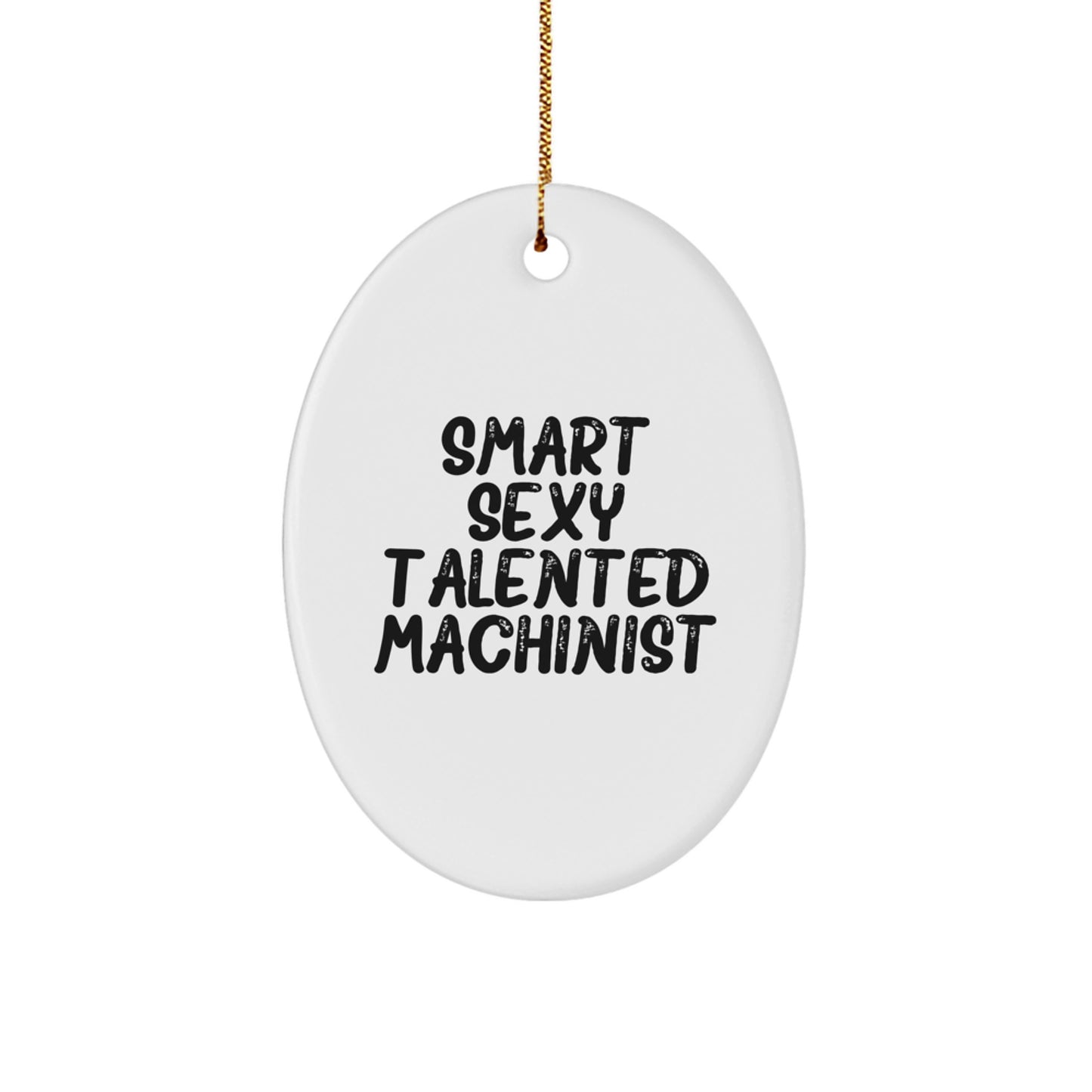 Smart Sexy Talented Machinist Oval Ornament Gifts for Men from Family - Funny Machinist Christmas Decorations - Image 1