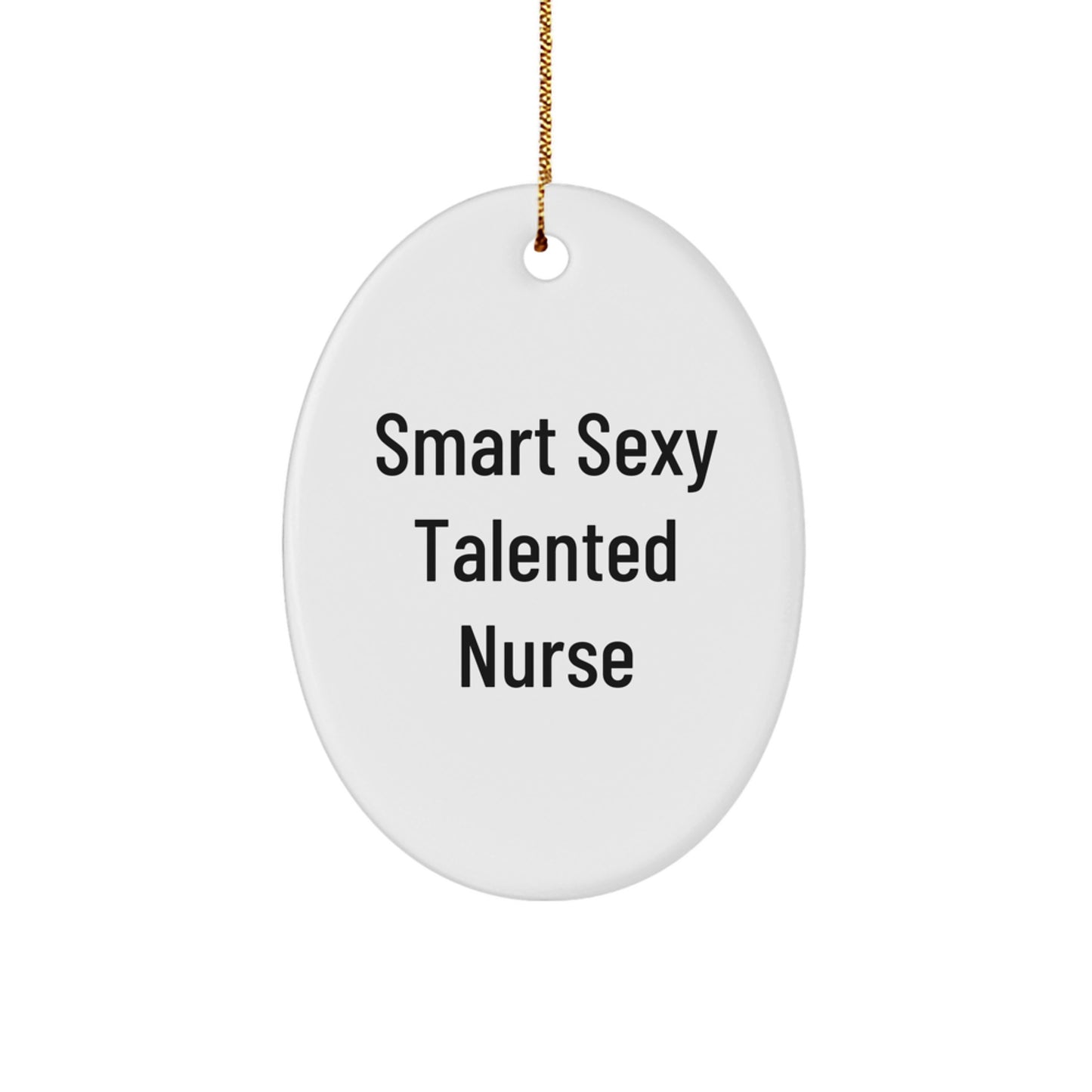 Smart Sexy Talented Nurse Gifts from Friends to Family for Christmas - Oval Ornament Quote 'Smart Sexy Talented' - Nurse Appreciation Gifts - Image 1
