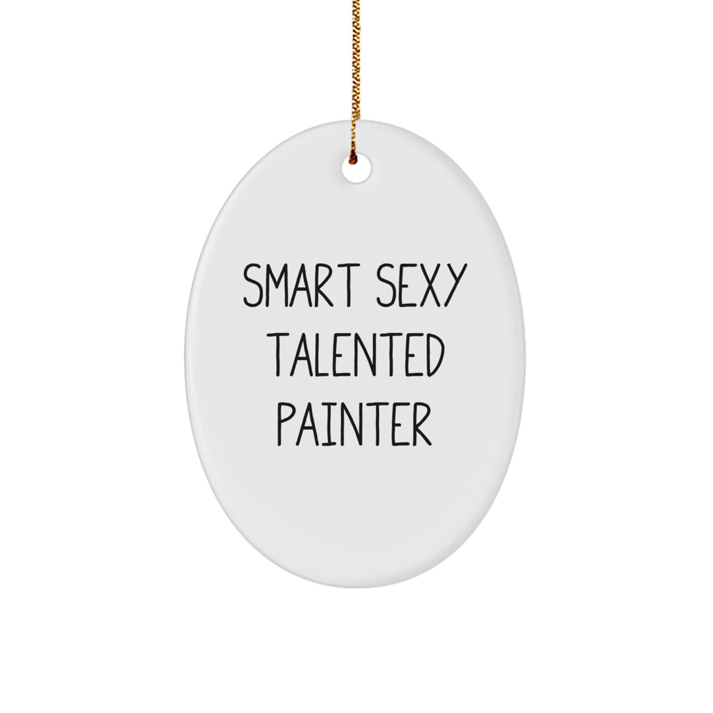 Smart Sexy Talented Painter Gifts from Friends and Family - Christmas Oval Ornament, Funny Quote, Unique Present for Painter - Image 1