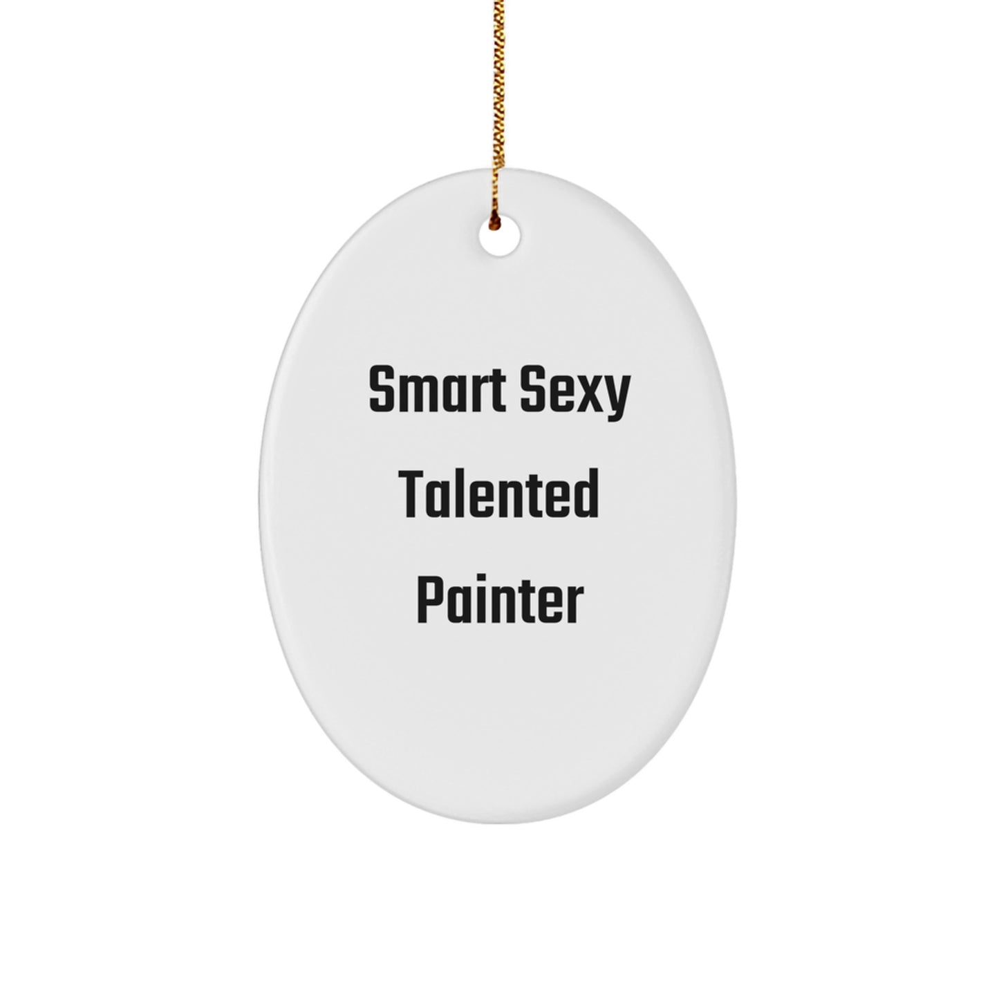 Smart Sexy Talented Painter Gifts for Men Christmas Oval Ornament with Funny Quote, Gifts from Friends, for Painter's Studio - Image 1