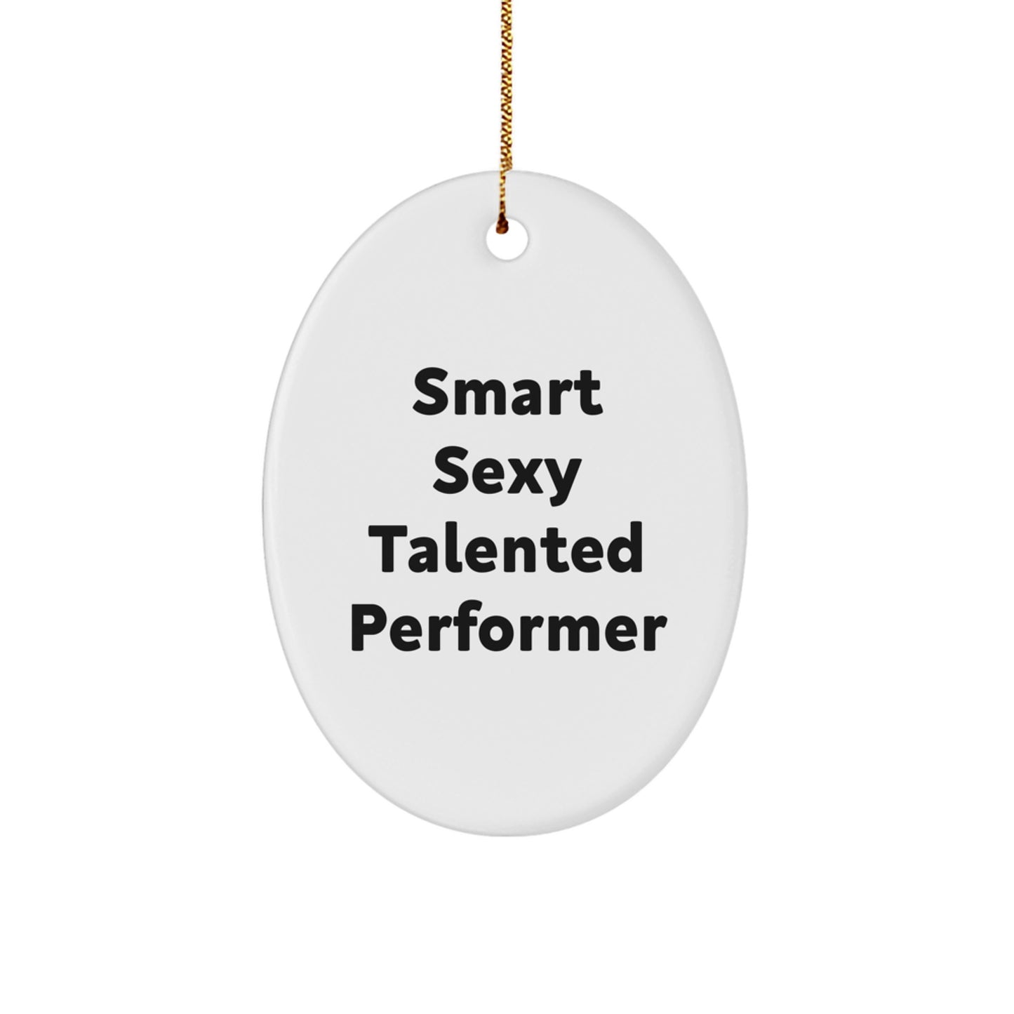 Smart Sexy Talented Performer Oval Ornament Gifts for Friends and Family - Funny Quote - Image 1