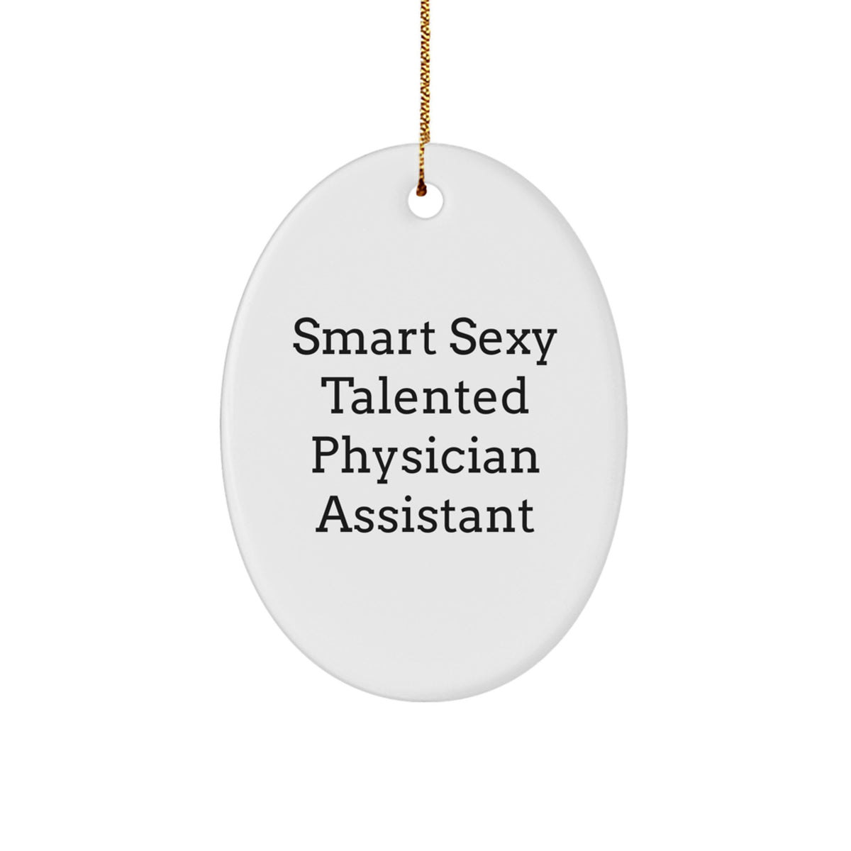Funny Physician Assistant Gifts from Men to Women - Smart Sexy Talented Oval Ornament for Christmas Unique Presents - Image 1