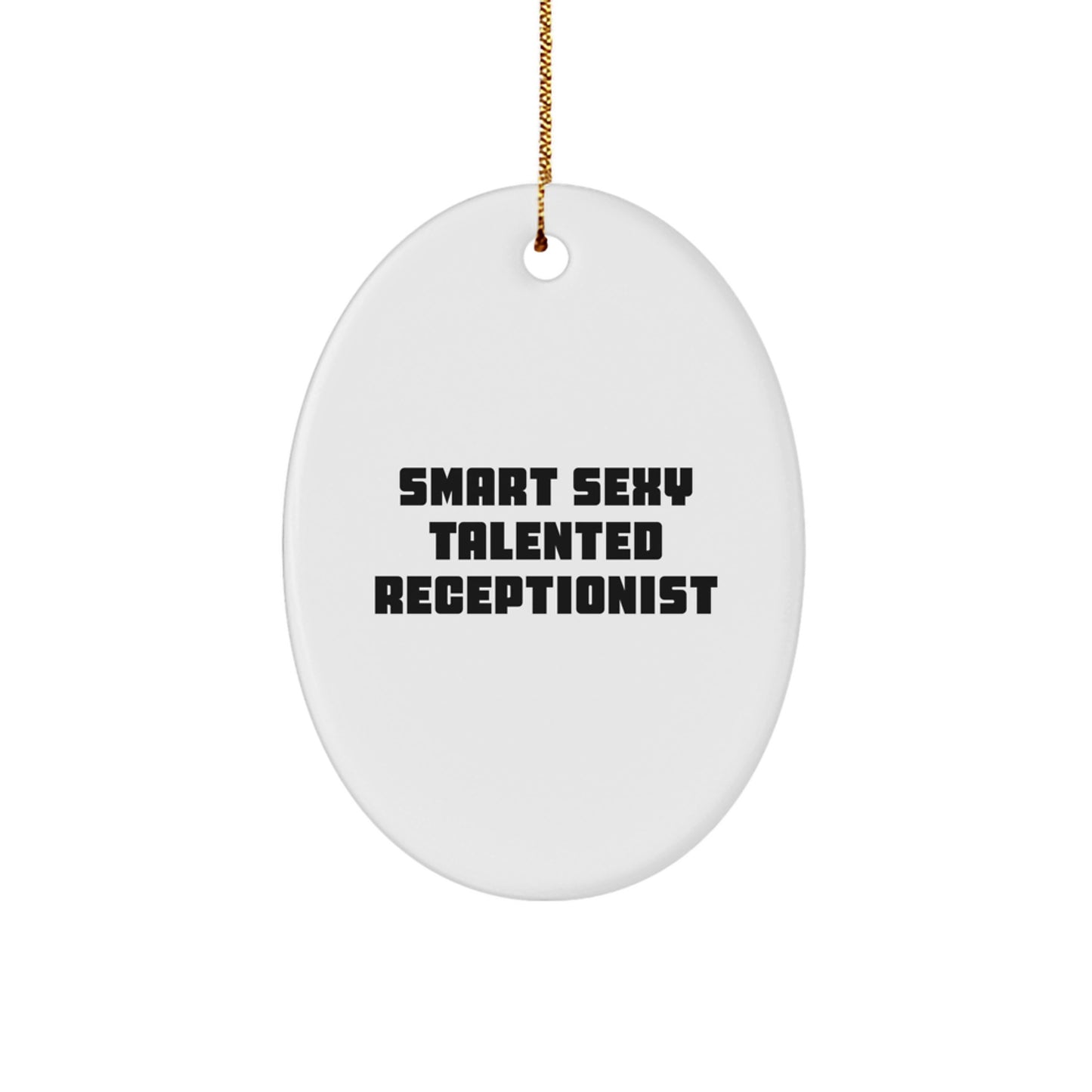 Funny Smart Sexy Talented Receptionist Oval Ornament Gifts from Friends to Receptionist Family Unique Christmas Unique Gifts - Image 1