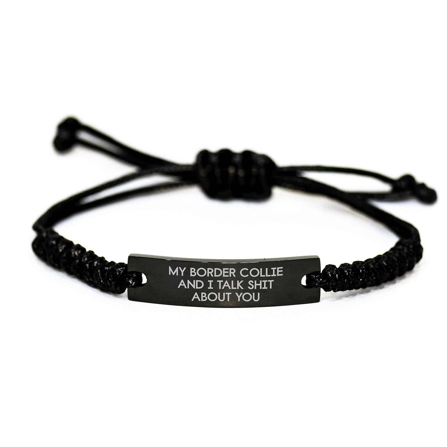 Funny Border Collie Dog Rope Bracelet, Gifts from Friends for Christmas Unique Gifts, My Border Collie And I Talk Shit About You Motivational Quote - Image 1