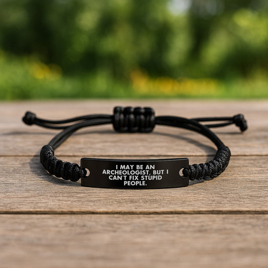 Funny Archeologist Graduation Gifts for Men - I May Be An Archeologist, But I Can't Fix Stupid People. Rope Bracelet - Image 2