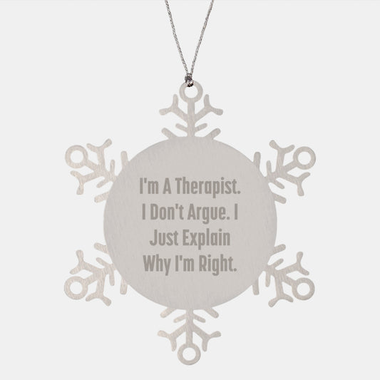 Therapist Gifts from Friends for Christmas, Funny Snowflake Ornament, 'I'm a Therapist, I Don't Argue, I Just Explain Why I'm Right' - Image 1