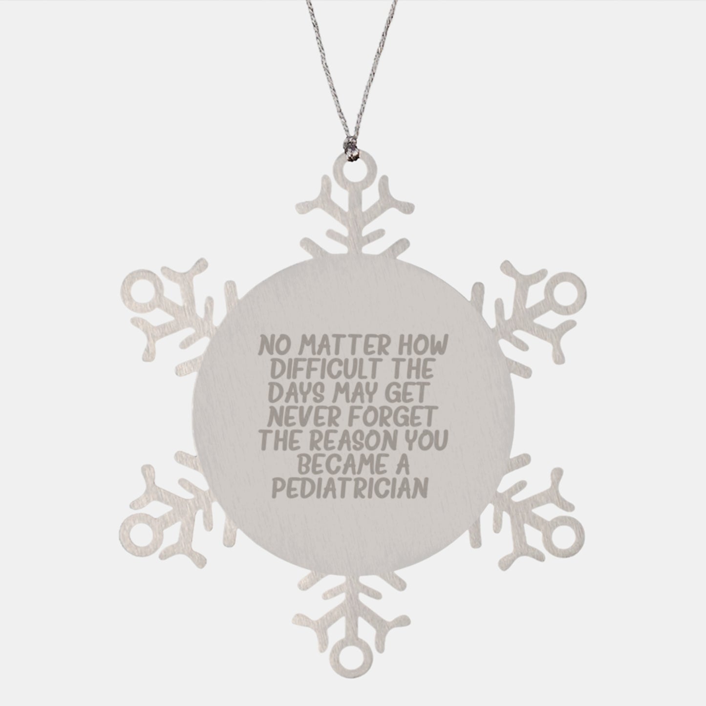 Pediatrician Snowflake Ornament, Gifts from Family, 'No Matter How Difficult The Days May Get, Never Forget The Reason You Became A Pediatrician', Christmas Unique Gifts for Pediatrician - Image 1