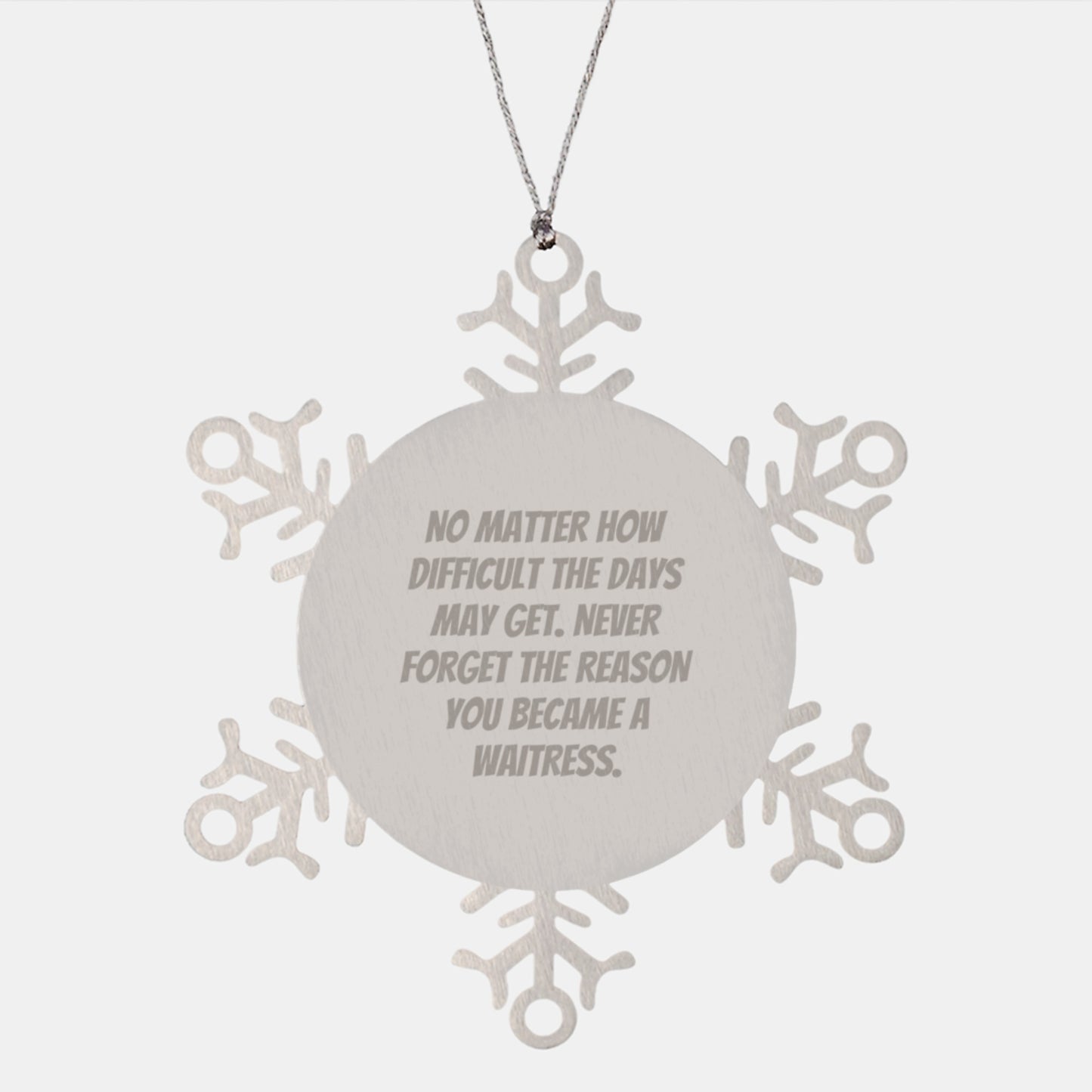 Inspiring Waitress Gifts from Friends to Family, 'No Matter How Difficult The Days May Get' Snowflake Ornament, Christmas Unique Presents - Image 1