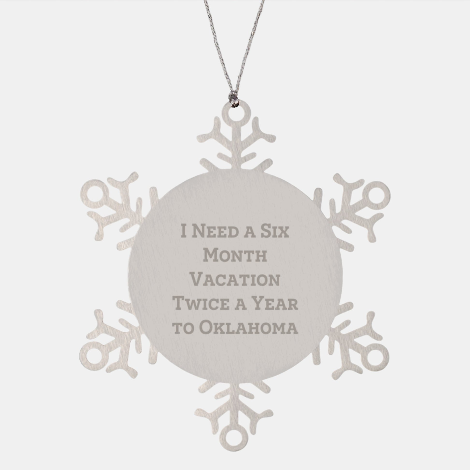Oklahoma Snowflake Ornament Gifts from Friends for Christmas, 'I Need A Six Month Vacation Twice A Year To Oklahoma' Humor, Shatterproof Stainless Steel - Image 1