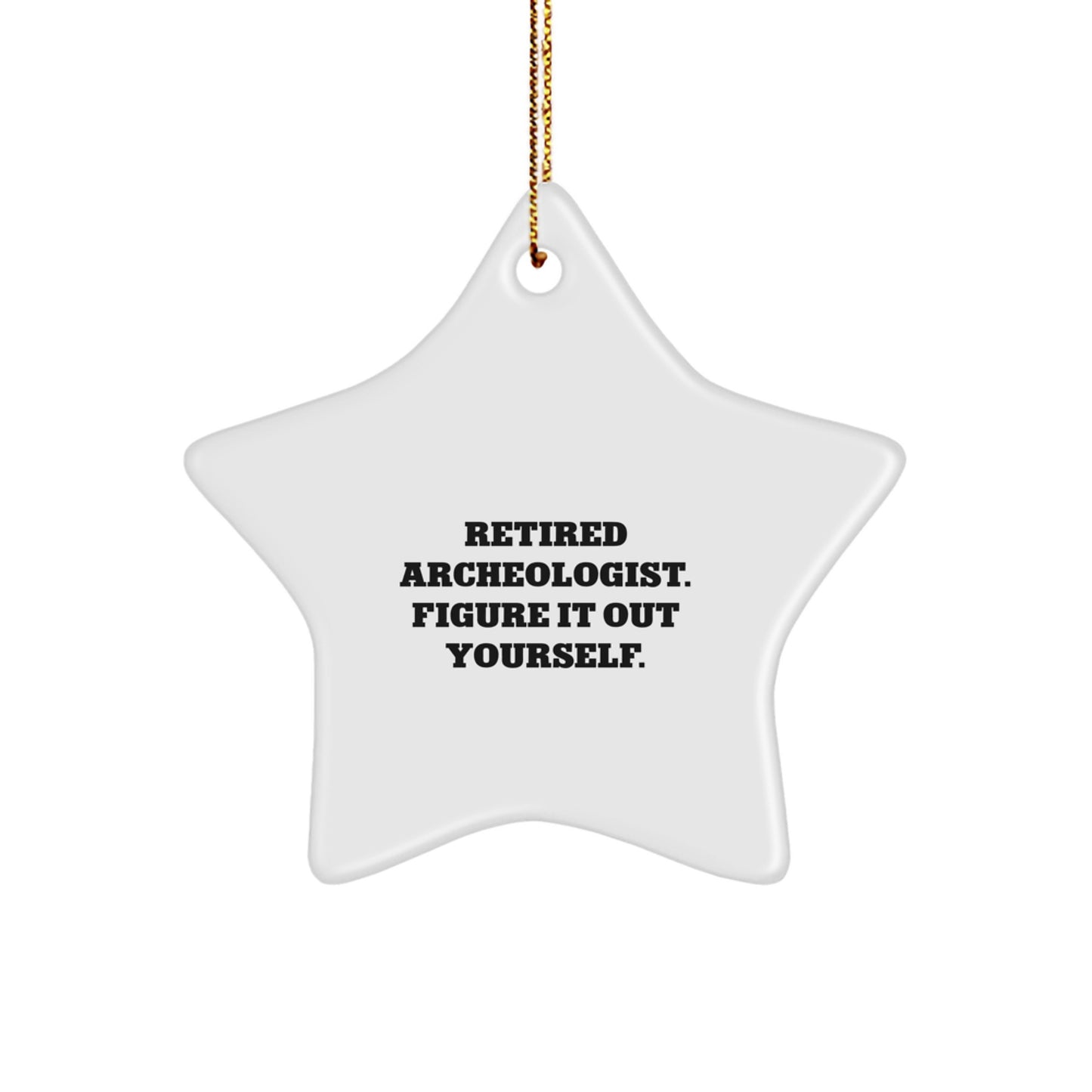 Funny Archeologist Gifts from Family, Unique Star Ornament for Christmas, Retired Archeologist Figure It Out Yourself Inspiration - Image 1