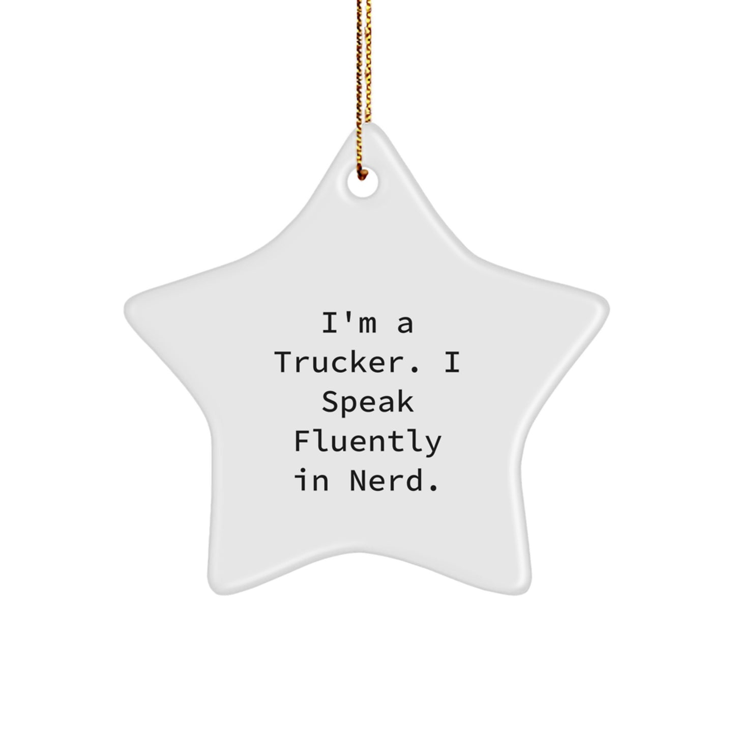 Christmas Unique Gifts for Trucker, Funny Star Ornament, I'm A Trucker. I Speak Fluently In genius. - Image 1