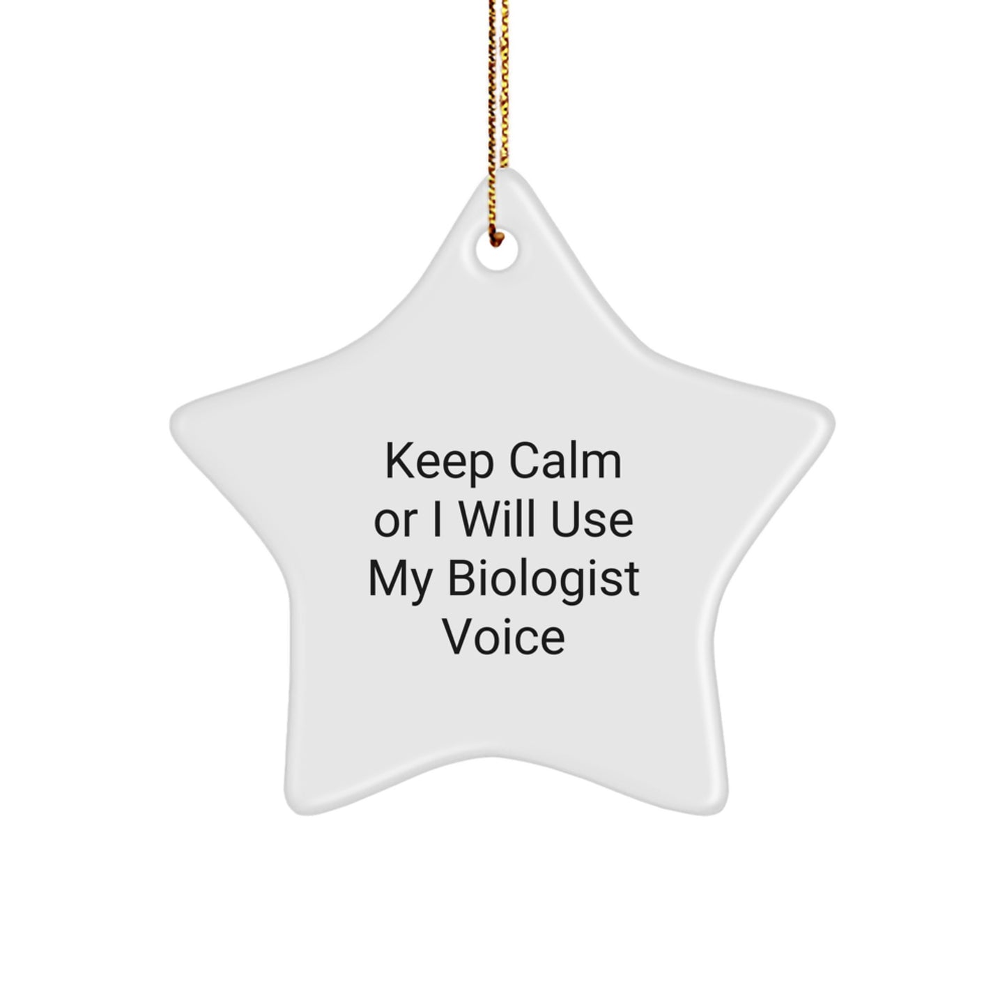 Funny Biologist Gifts from Friends to Men - Keep Calm Or I Will Use My Biologist Voice Star Ornament for Christmas - Image 1