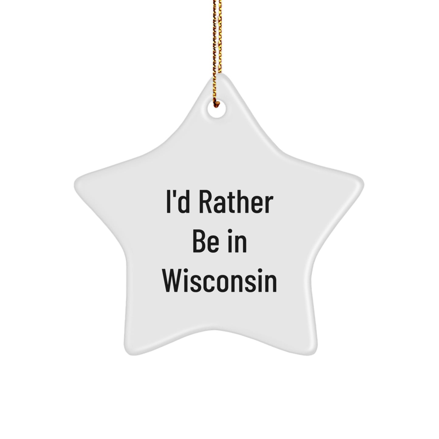 I'd Rather Be in Wisconsin Star Ornament Funny Christmas Unique Gifts from Men to Wisconsin Women Friends Family - Image 1