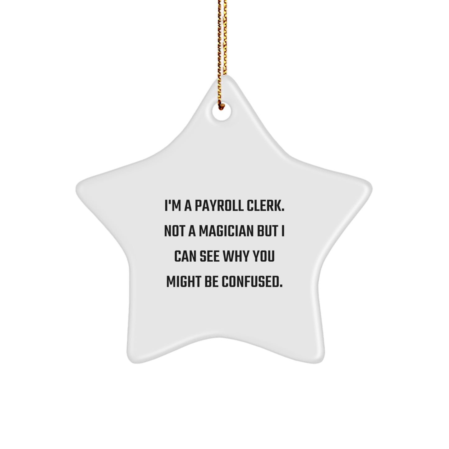 Funny Payroll Clerk Gifts: 'I'm A Payroll Clerk. Not A Magician...' Star Ornament for Payroll Clerk, Gifts from Friends and Family - Image 1