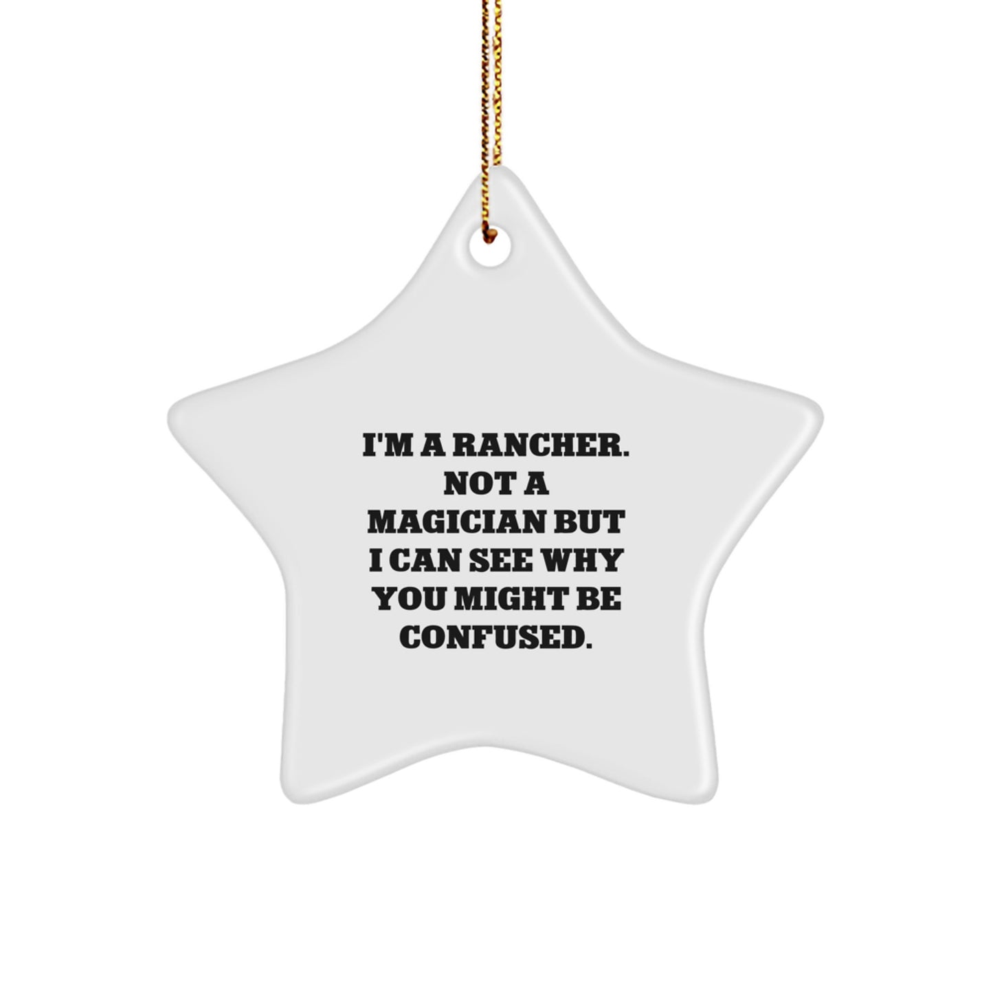 Funny Rancher Gifts from Men - 'I'm A Rancher. Not A Magician...' Star Ornament for Christmas - Image 1