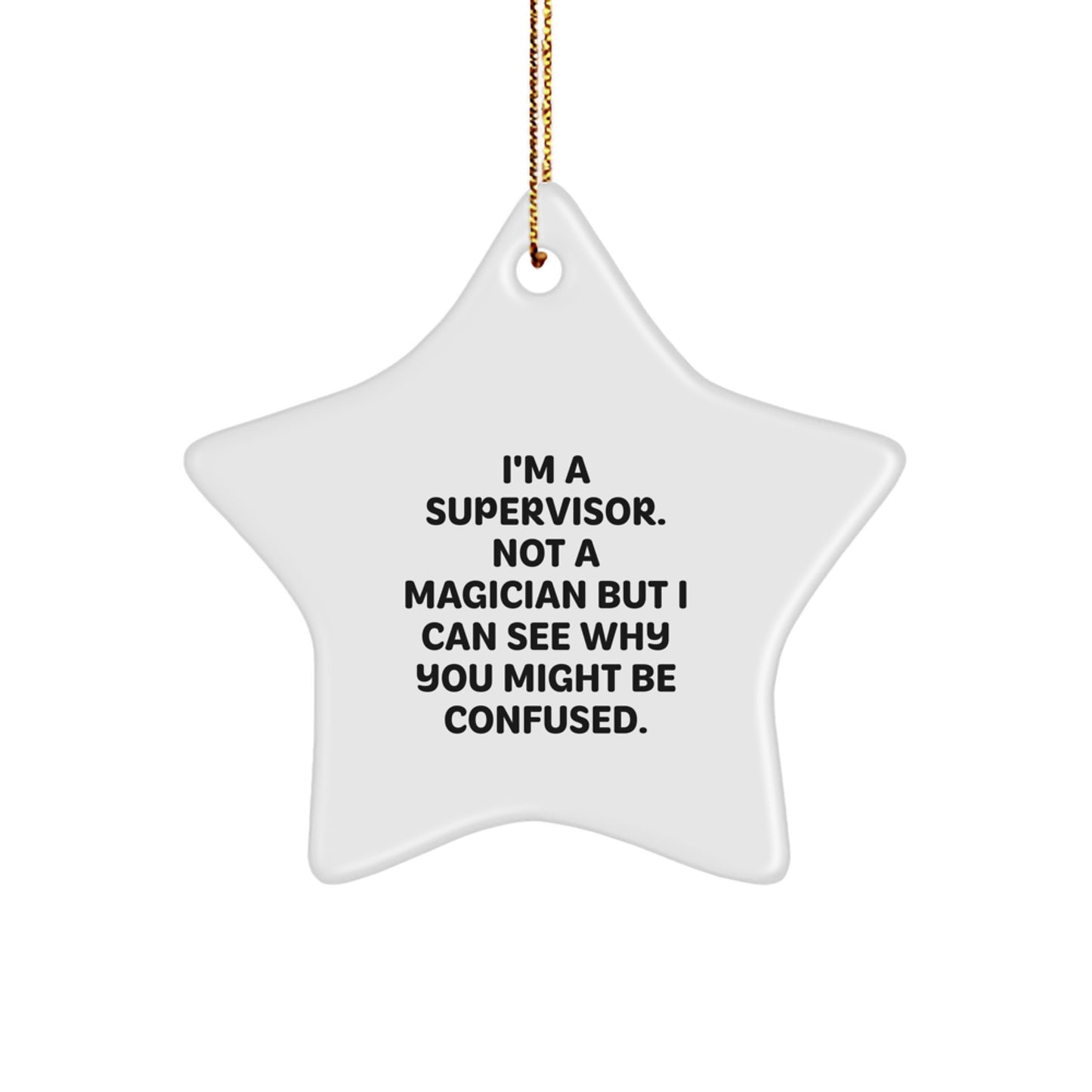 Funny Supervisor Gifts from Friends - Christmas Unique Star Ornament - Supervisor Not a Magician But I Can See Why You Might Be Confused - Star Ornament for Supervisor - Image 1