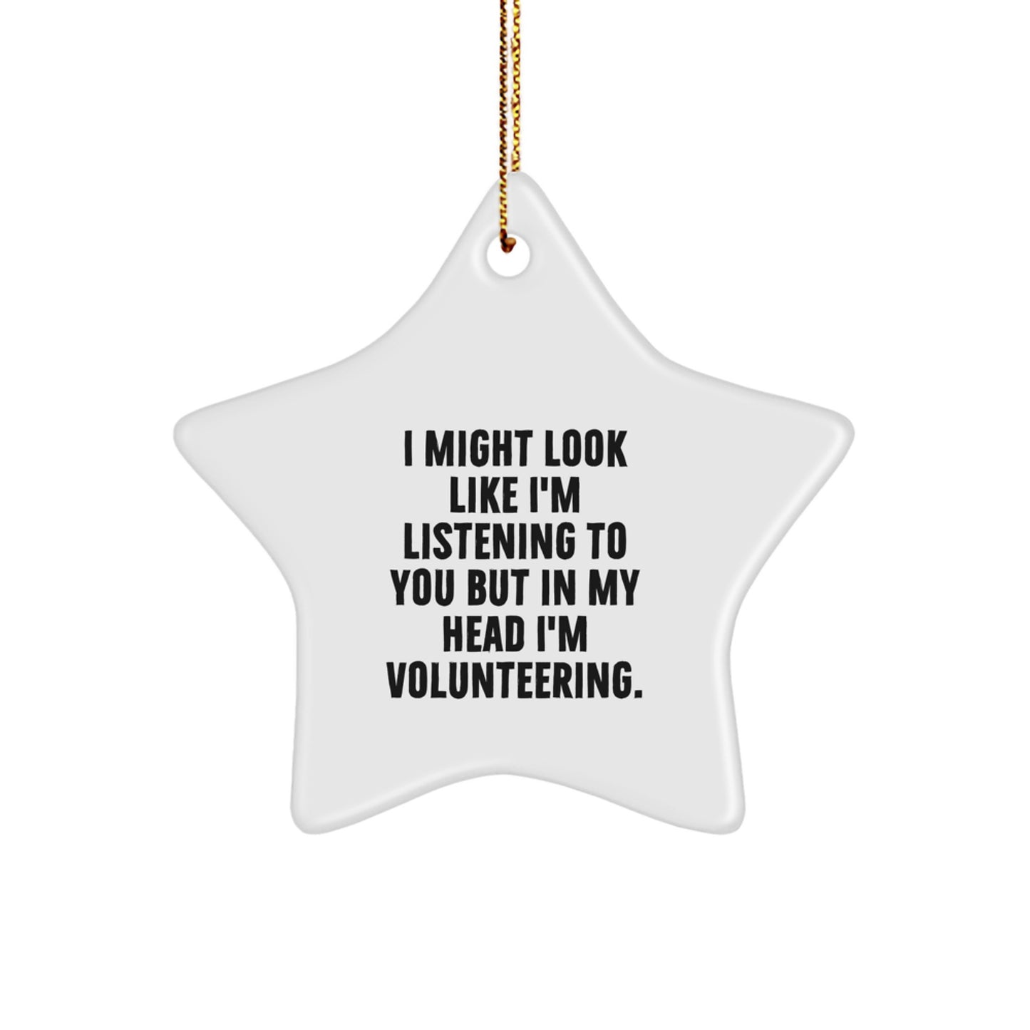 Funny Volunteering Gifts, 'I Might Look Like I'm Listening To You But In My Head I'm Volunteering' Star Ornament Gifts from Men to Volunteering Friends - Image 1