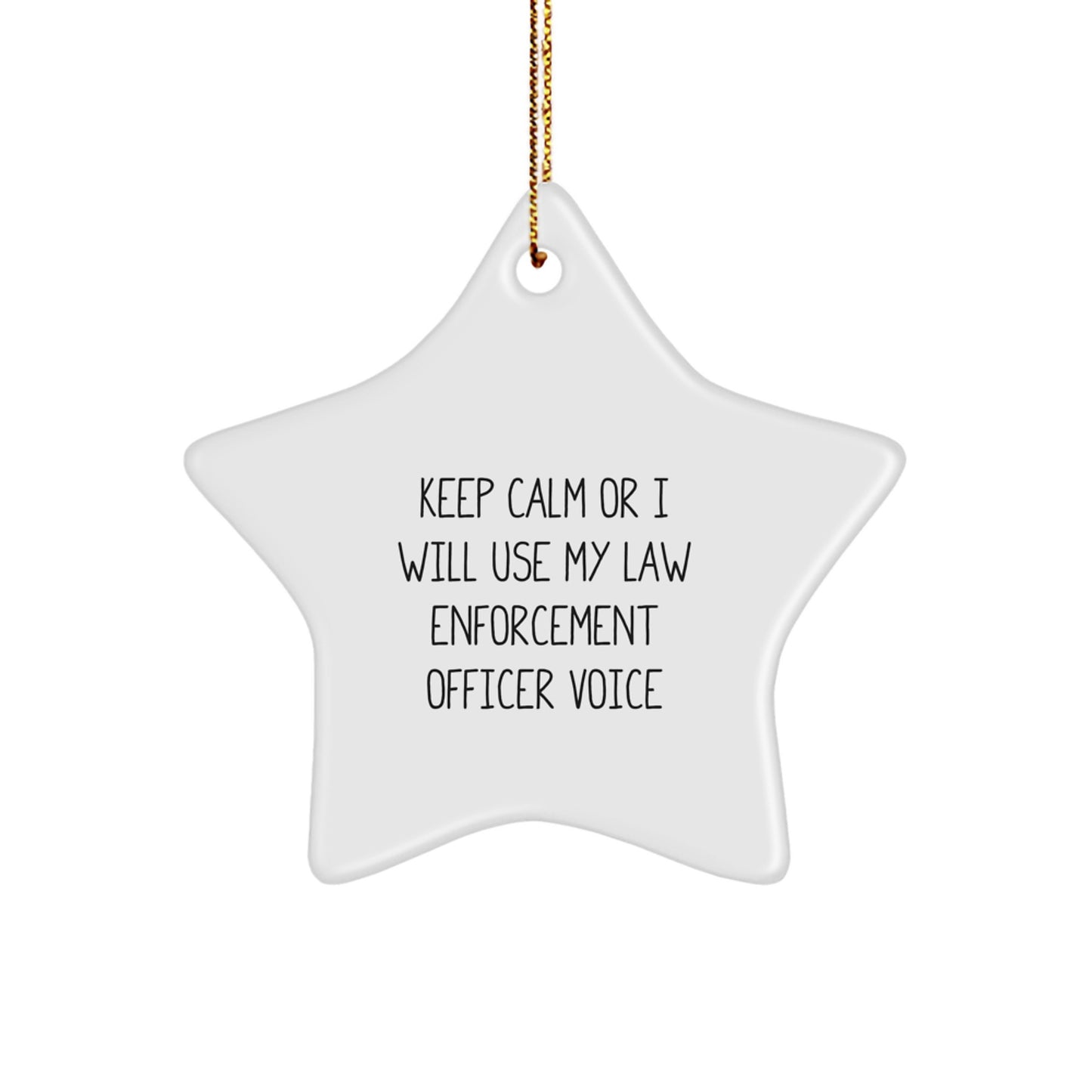 Funny Law Enforcement Officer Gifts from Family, 'Keep Calm Or I Will Use My Law Enforcement Officer Voice' Star Ornament for Men, Unique Christmas Memorable Presents - Image 1