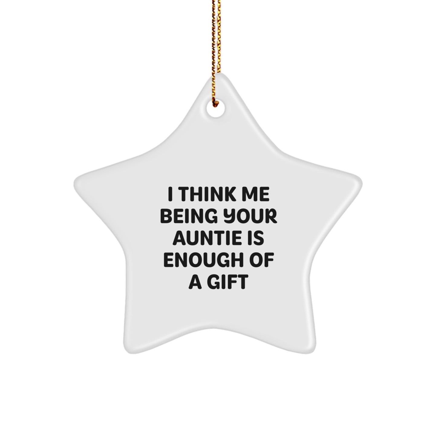 Auntie Love Gifts from Family Members Star Ornament for Christmas Decoration I Think Me Being Your Auntie Is Enough Of A Gift Funny Quote - Image 1