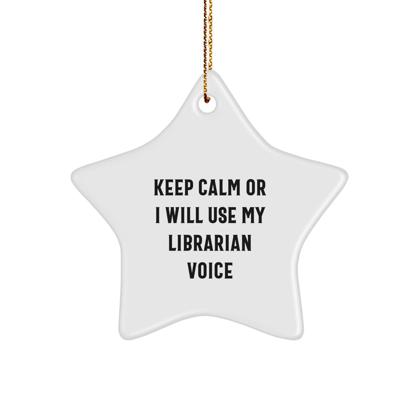 Funny Librarian Gifts for the Starry Star Shaped Ornament Lover, Keep Calm Or I Will Use My Librarian Voice - Image 1