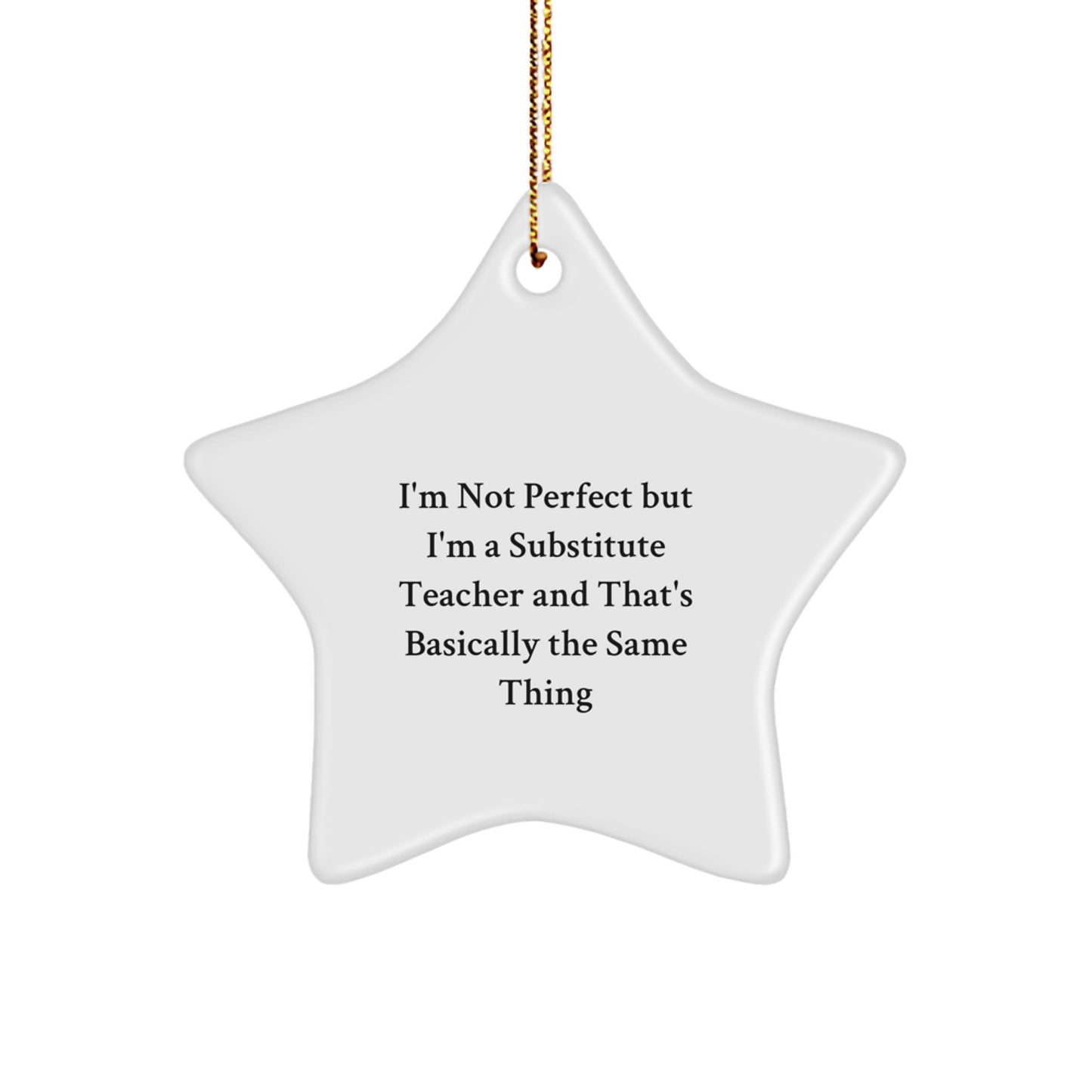 Funny Substitute Teacher Star Ornament Gifts from Men to Family - I'm Not Perfect But I'm A Substitute Teacher And That's Basically The Same Thing - Image 1