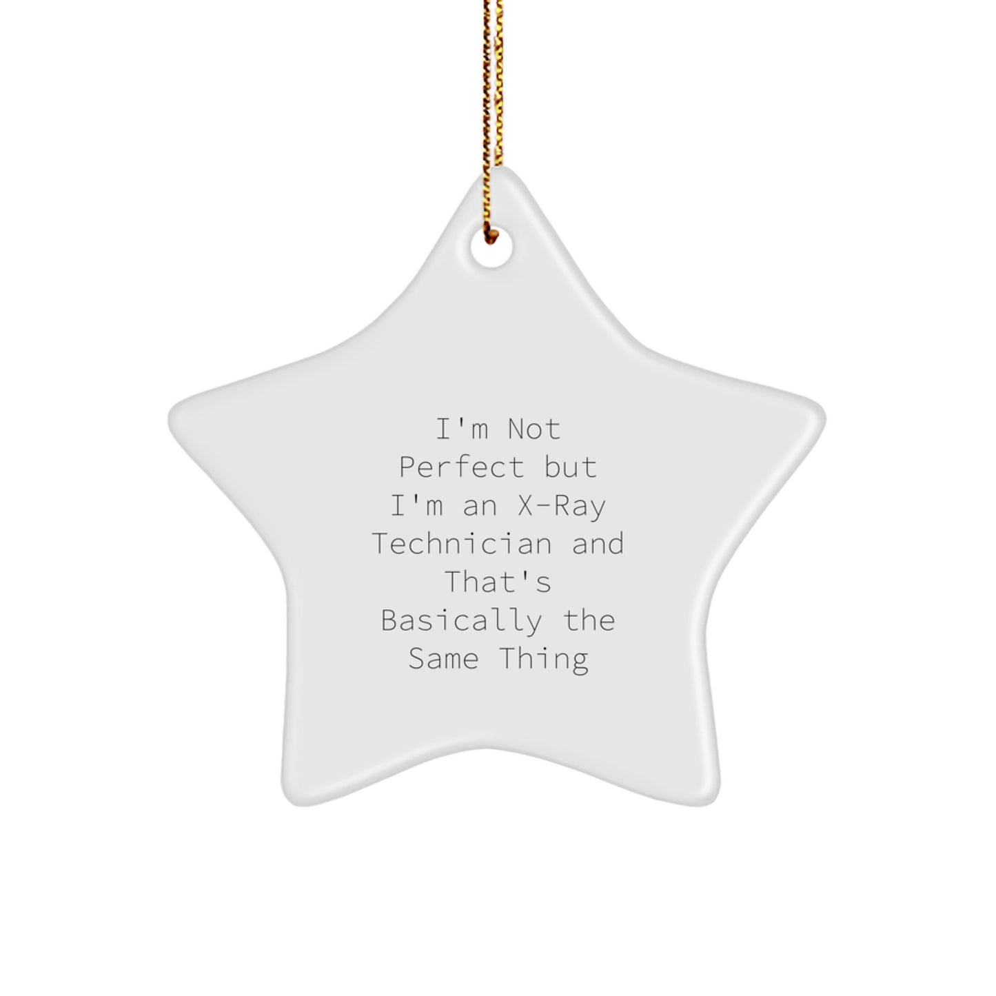 Funny X-Ray Technician Star Ornament Gifts for Men from Friends and Family - 'I'm Not Perfect But I'm An X-ray Technician And That's Basically The Same Thing' - Image 1