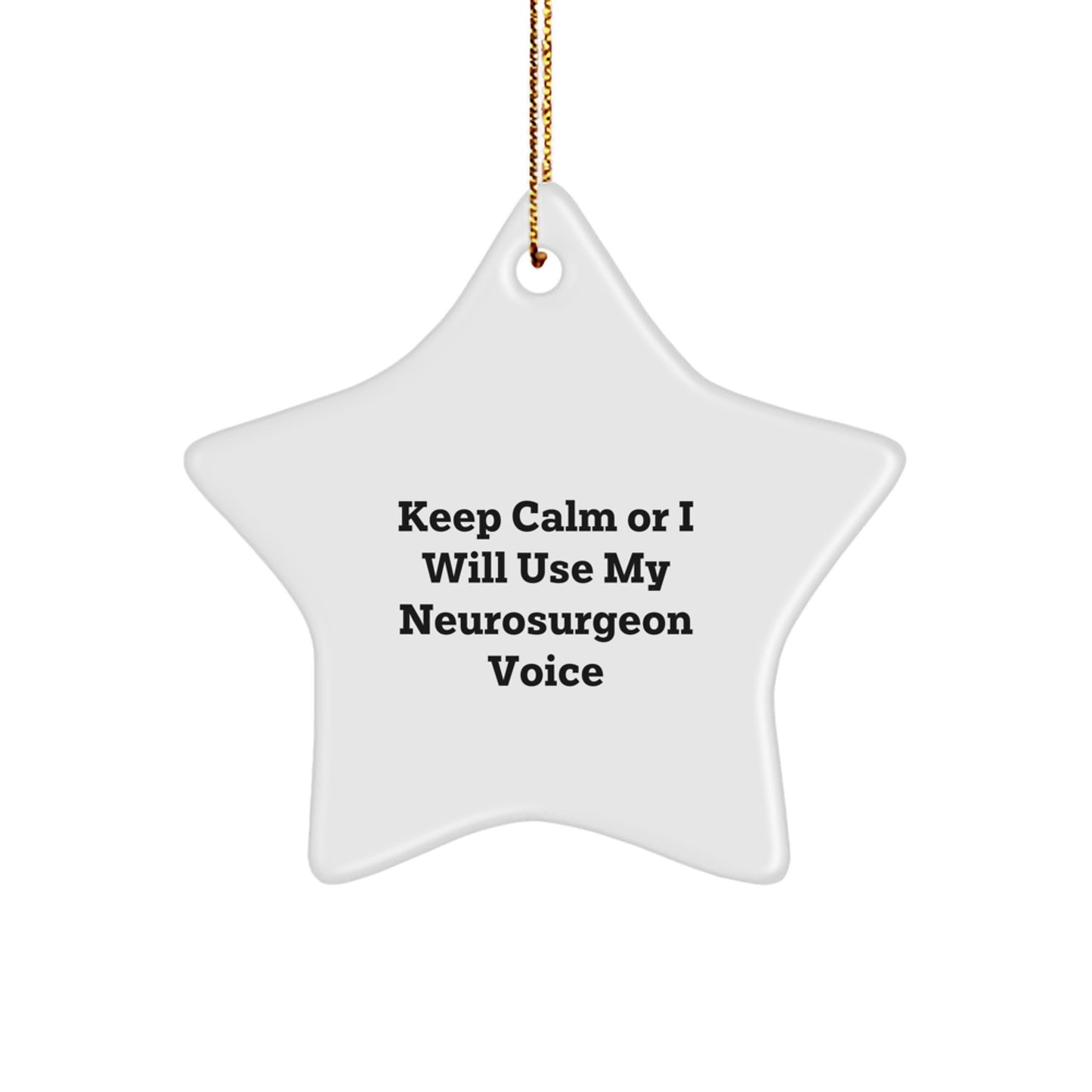 Neurosurgeon Gifts for Christmas - Keep Calm Or I Will Use My Neurosurgeon Voice Star Ornament, Funny Neurosurgeon Quotes, Gifts from Men to Neurosurgeon Friends, Unique Christmas Unique Gifts - Image 1