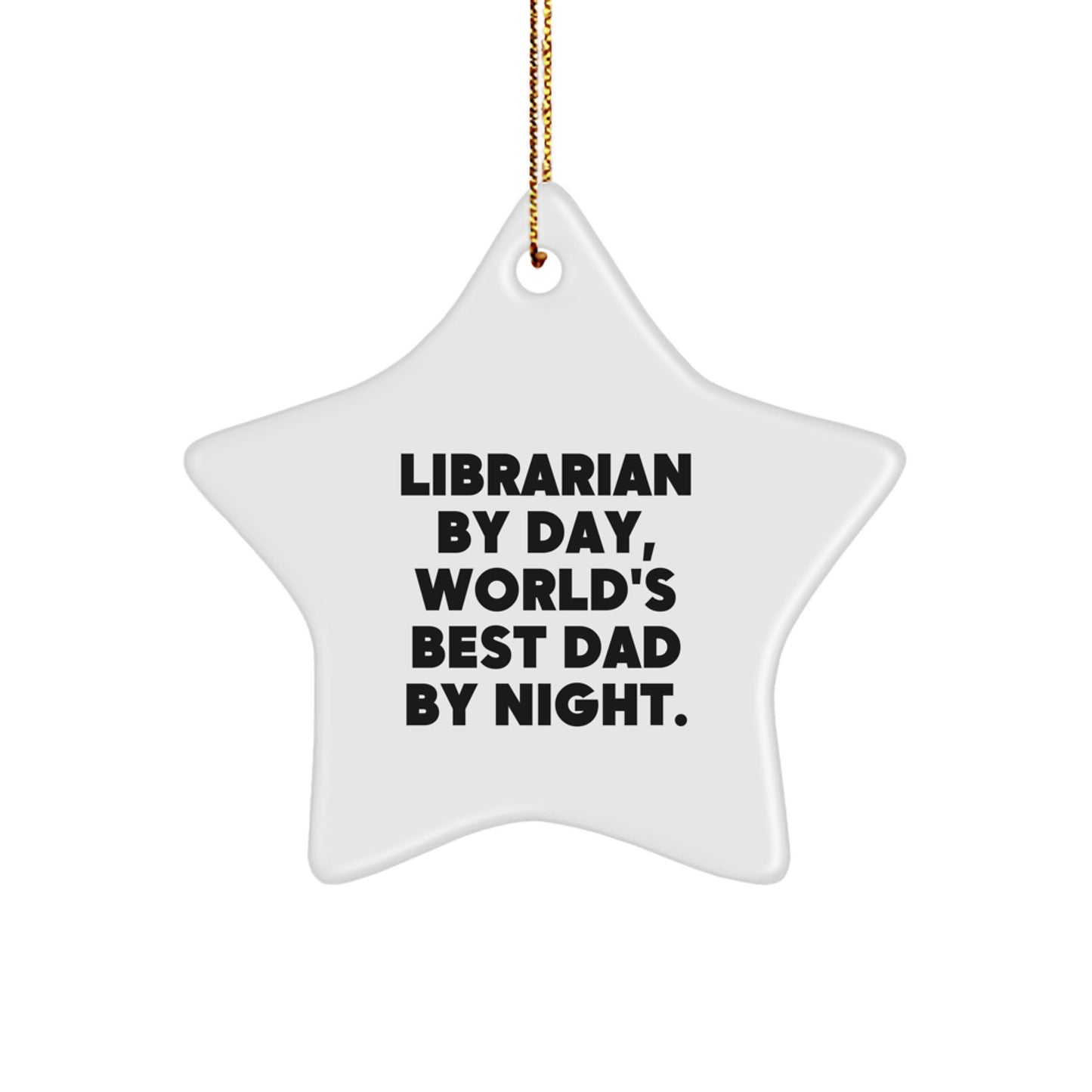 Librarian Gifts from Men - Star Ornament with Funny Quote, Librarian By Day, World's Best Dad By Night. for Christmas - Image 1
