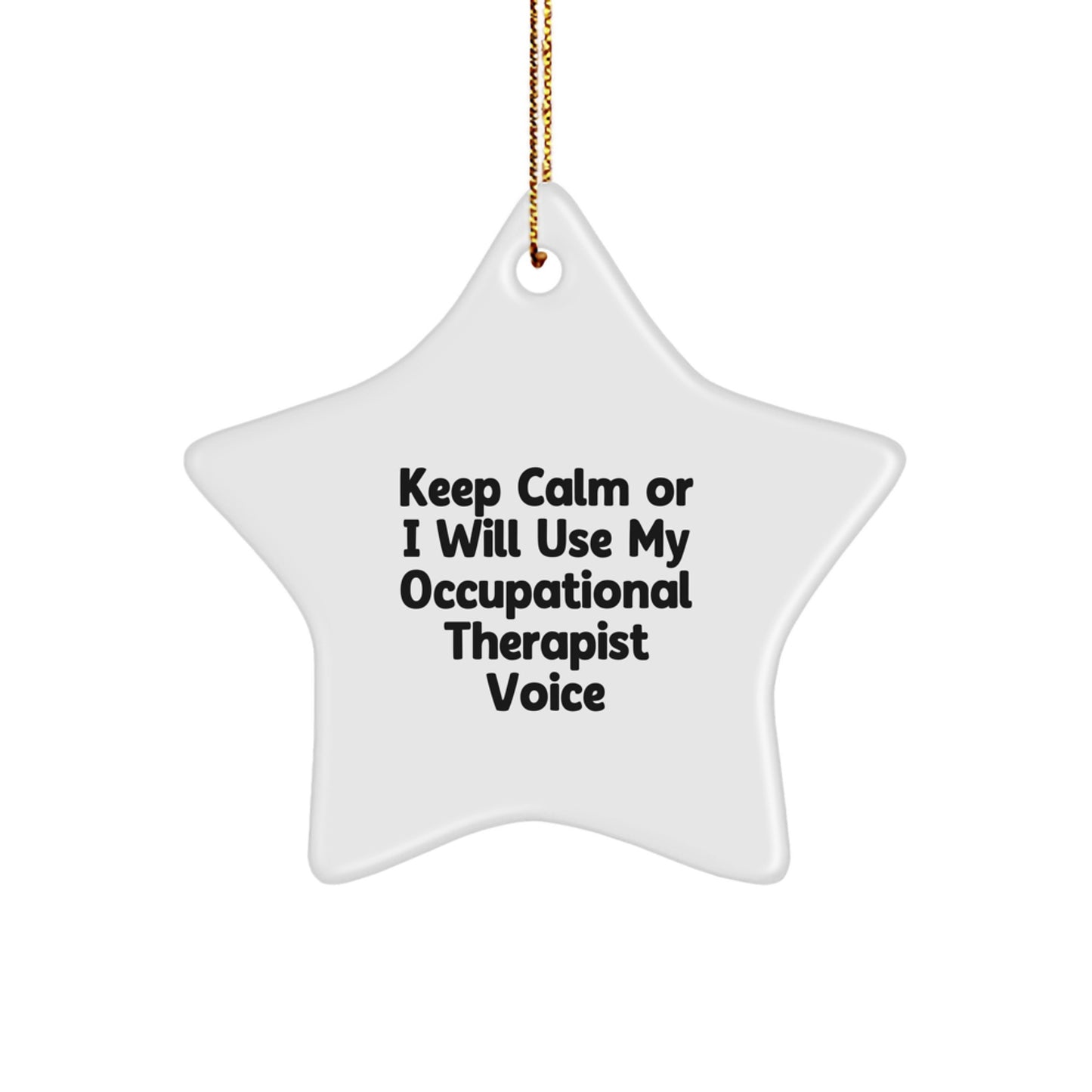 Funny Occupational Therapist Gifts from Friends - Keep Calm or I Will Use My Occupational Therapist Voice Star Ornament for Occupational Therapist Men Women Coworkers - Image 1