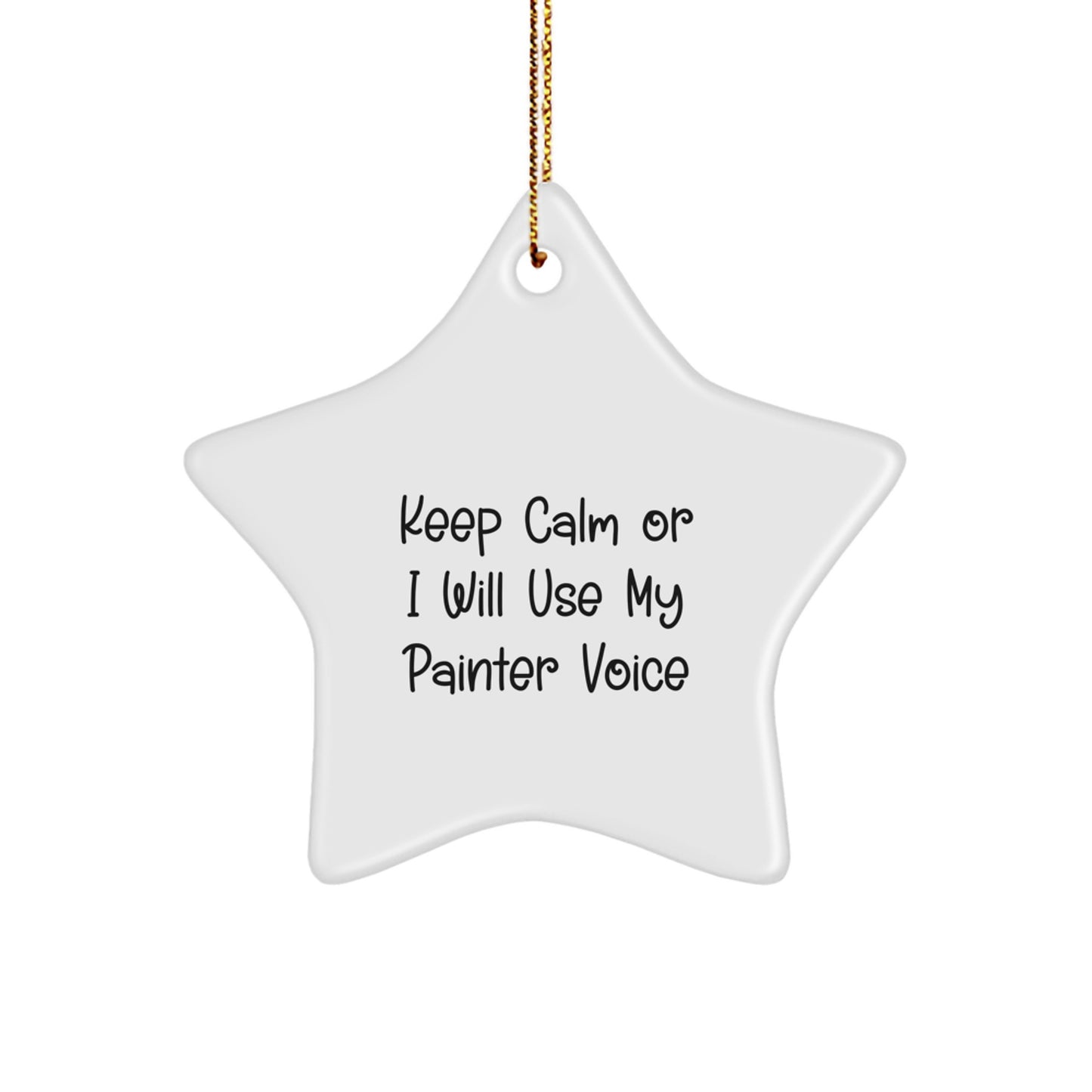 Funny Painter Gifts: 'Keep Calm Or I Will Use My Painter Voice' Star Ornament, Christmas Unique Gifts from Men to Women, Friends, Coworkers, Family - Image 1