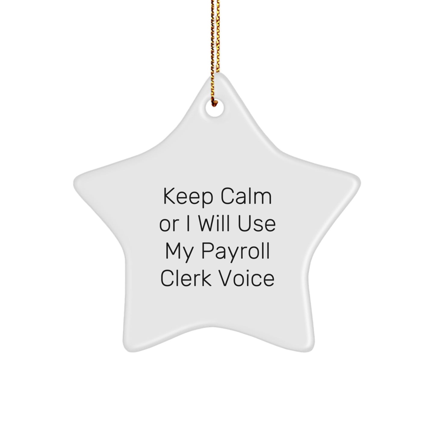 Funny Payroll Clerk Gifts from Friends - 'Keep Calm Or I Will Use My Payroll Clerk Voice' Star Ornament for Christmas - Gifts for Payroll Clerk - Image 1