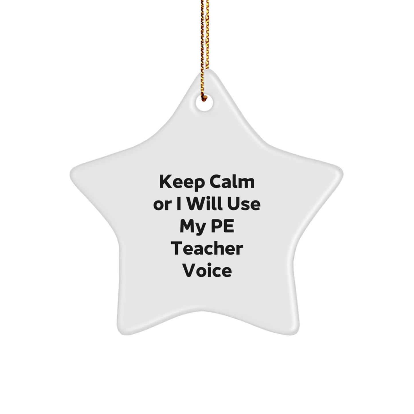 Funny PE Teacher Gifts from Friends, Star Ornament for PE Teacher, Keep Calm Or I Will Use My PE Teacher Voice Christmas Unique Gift - Image 1