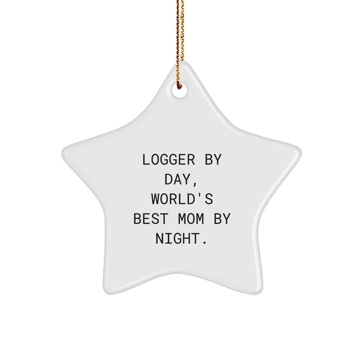 Funny Logger Gifts Star Ornament, 'Logger By Day, World's Best Mom By Night.', Christmas Unique Gifts from Friends to Logger - Image 1