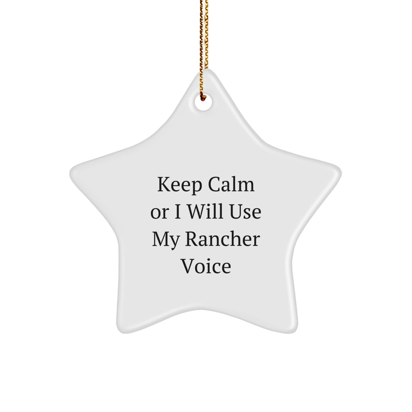 Rancher Gifts Funny Star Ornament, Keep Calm or I Will Use My Rancher Voice, Christmas Star Decoration for Rancher Men - Durable MDF Star Ornament with Gold Cord - Image 1