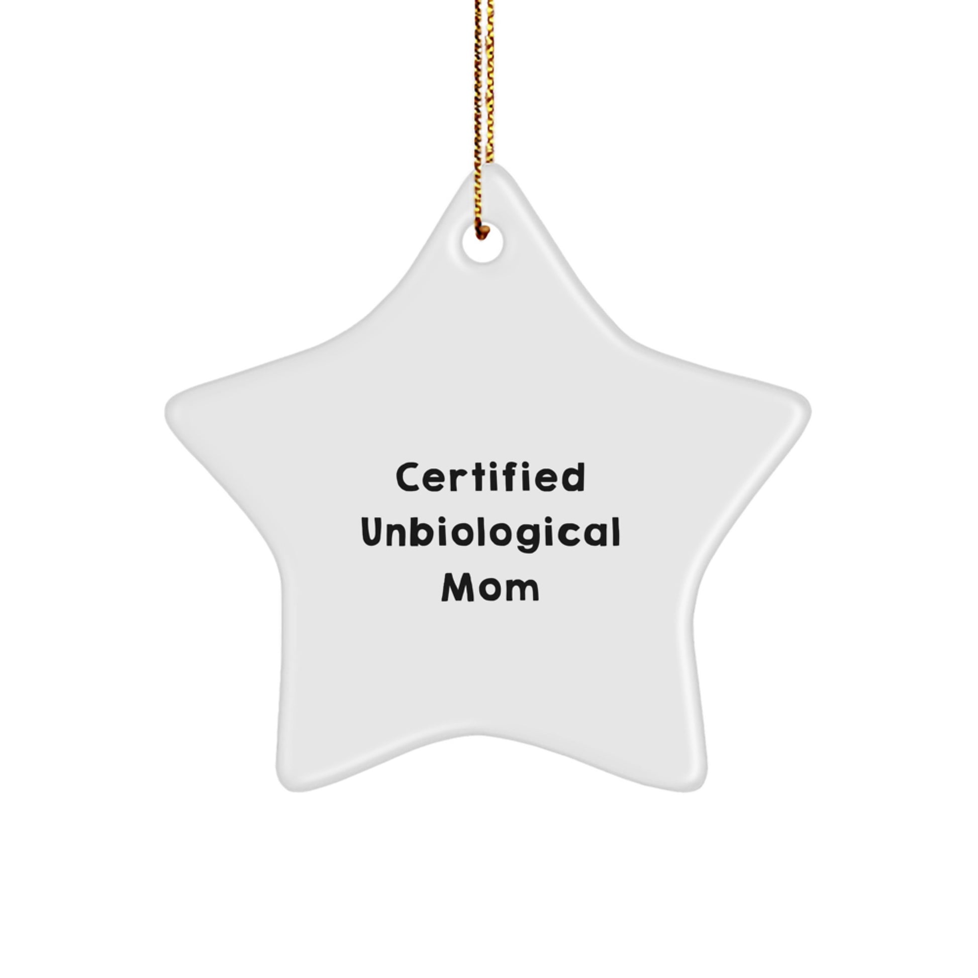 Funny Unbiological Mom Gifts, White Star Ornament, 'Certified Unbiological Mom' Certified Unbiological Mom Star Ornament, Christmas Unique Gifts from Friends for Unbiological Mom - Image 1