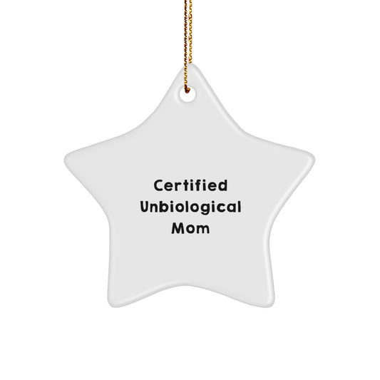 Funny Unbiological Mom Gifts, White Star Ornament, 'Certified Unbiological Mom' Certified Unbiological Mom Star Ornament, Christmas Unique Gifts from Friends for Unbiological Mom - Image 1