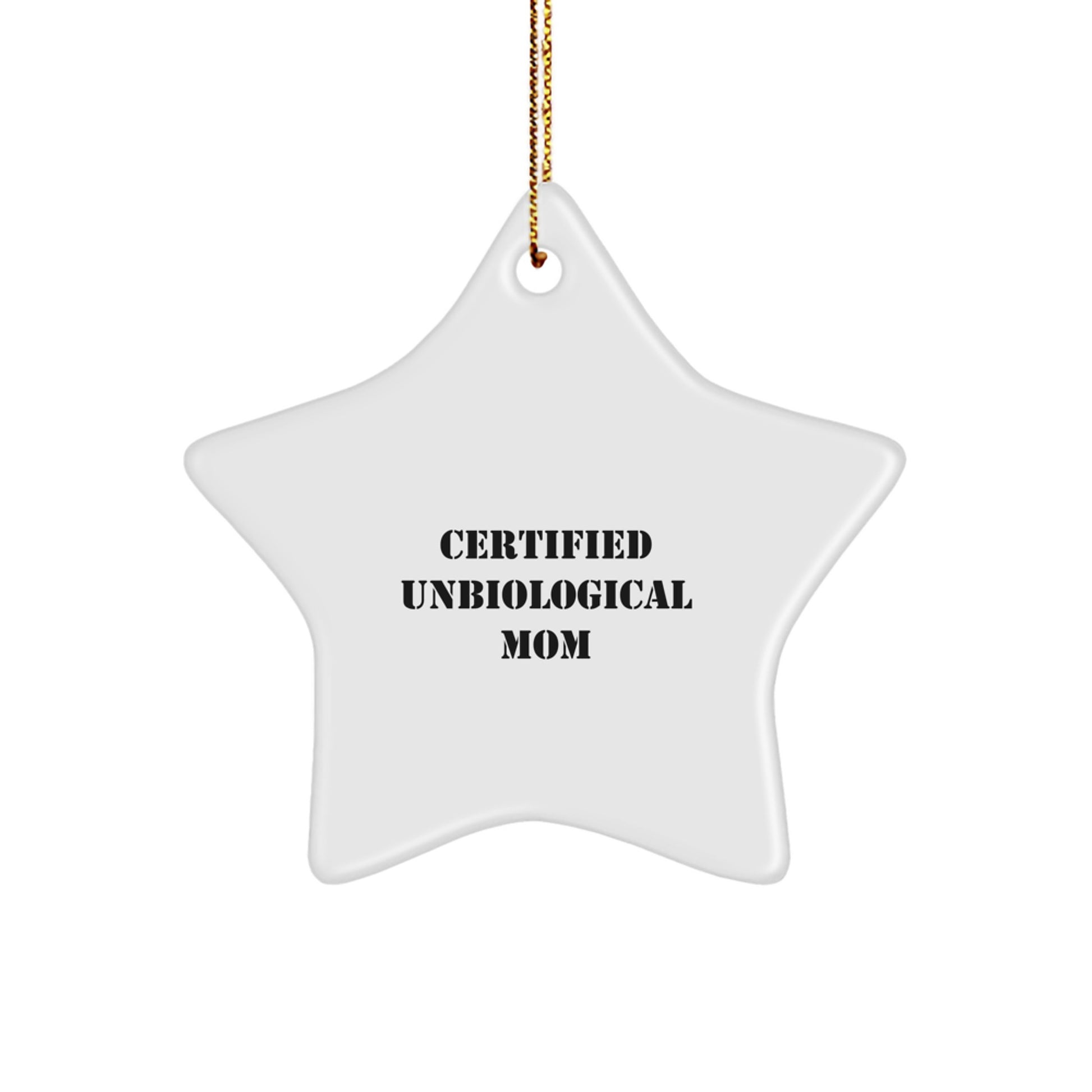 Funny Unbiological Mom Gifts from Men to Unbiological Mom - Star Ornament with 'Certified Unbiological Mom' Quote, Christmas Unique Gifts - Image 1