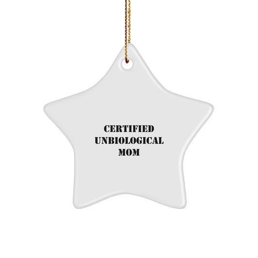 Funny Unbiological Mom Gifts from Men to Unbiological Mom - Star Ornament with 'Certified Unbiological Mom' Quote, Christmas Unique Gifts - Image 1