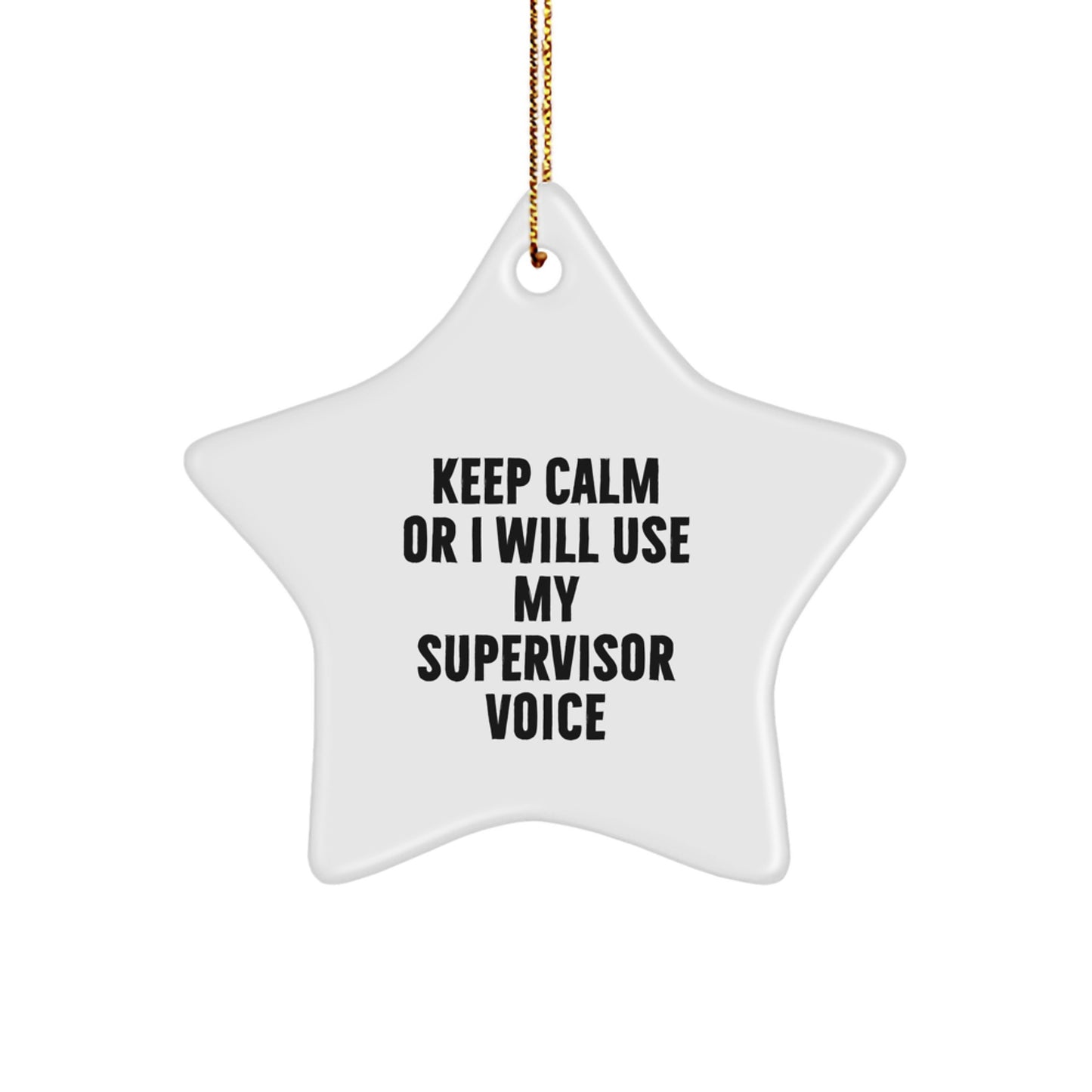 Funny Supervisor Christmas Unique Gifts from Friends for Men - 'Keep Calm Or I Will Use My Supervisor Voice' Star Ornament - Image 1