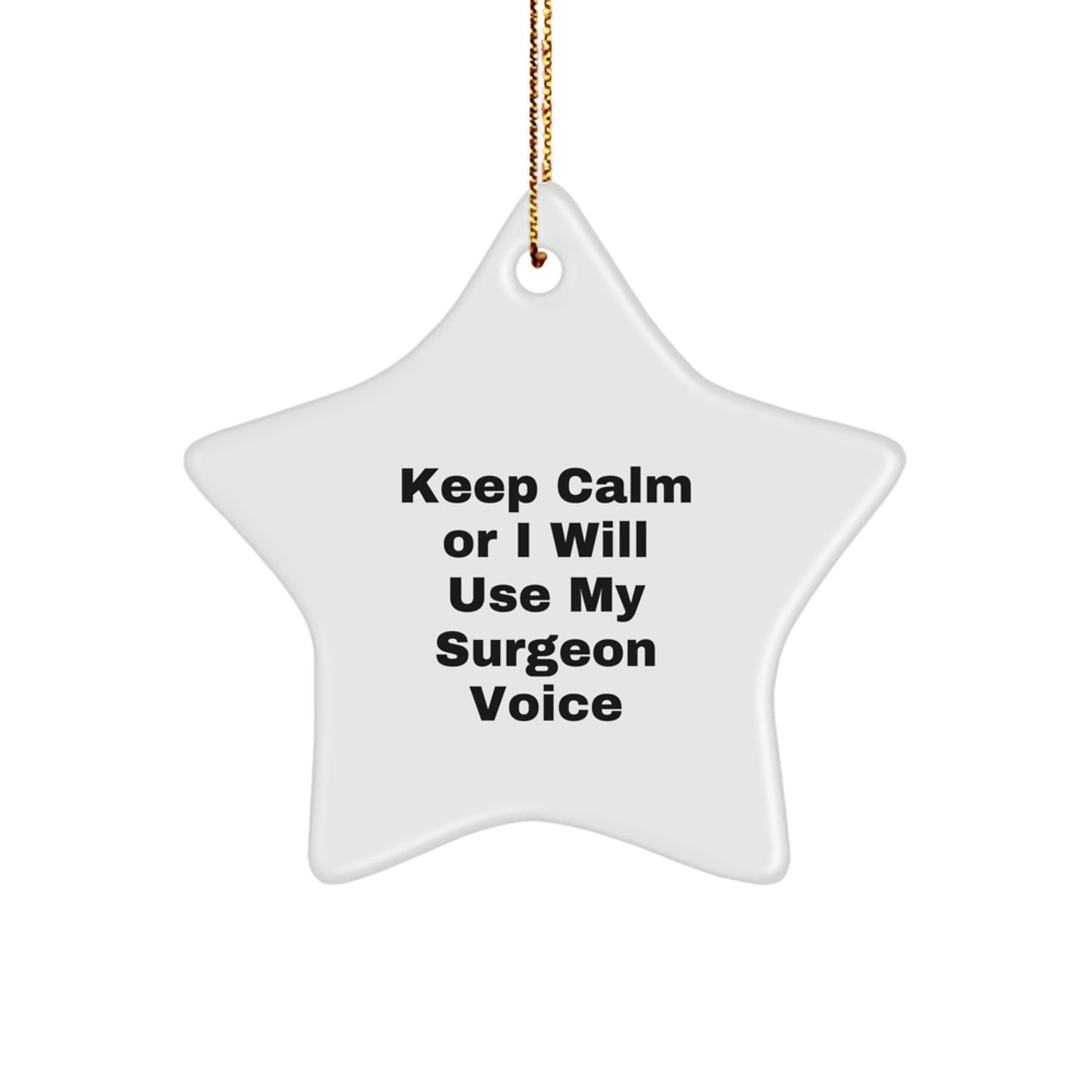 Funny Surgeon Star Ornament, Christmas Unique Gifts from Friends for Surgeons, Keep Calm Or I Will Use My Surgeon Voice Decor - Image 1