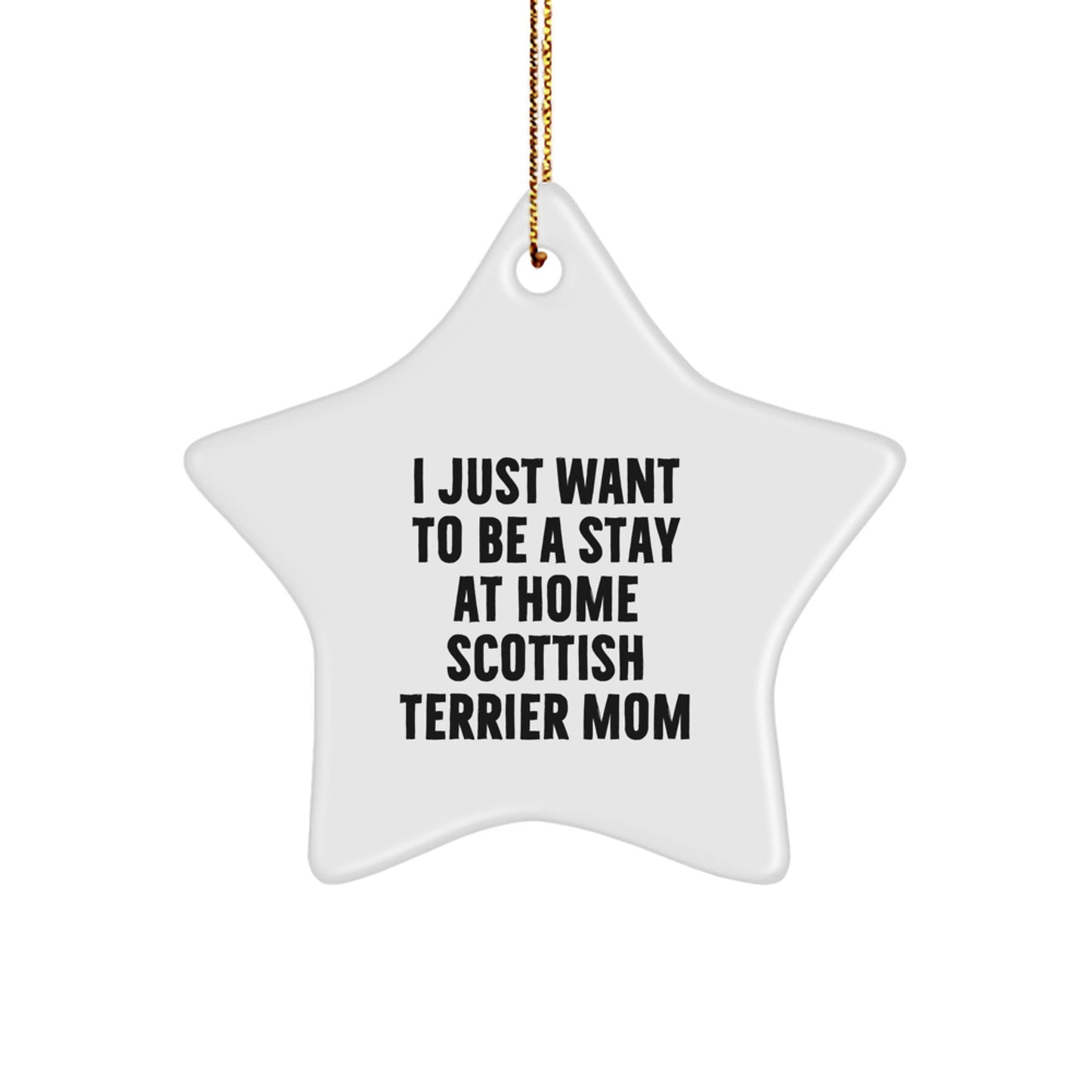 Funny Scottish Terrier Dog Gifts for Mom, I Just Want To Be A Stay At Home Scottish Terrier Mom Star Ornament, Unique Christmas Unique Gifts from Friends and Family - Image 1