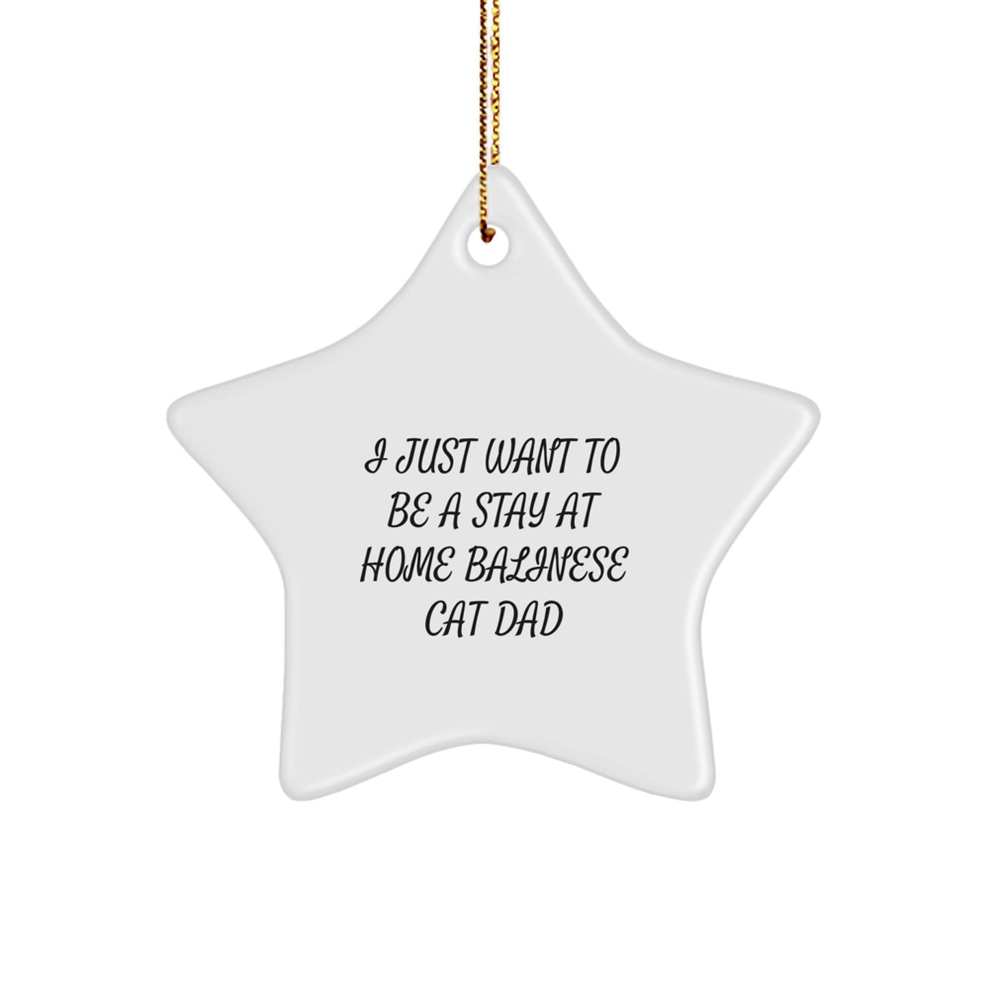 Funny Balinese Cat Dad Gifts for Him - I Just Want To Be A Stay At Home Balinese Cat Dad Star Ornament, Christmas Unique Treasures from Men to Friends - Image 1
