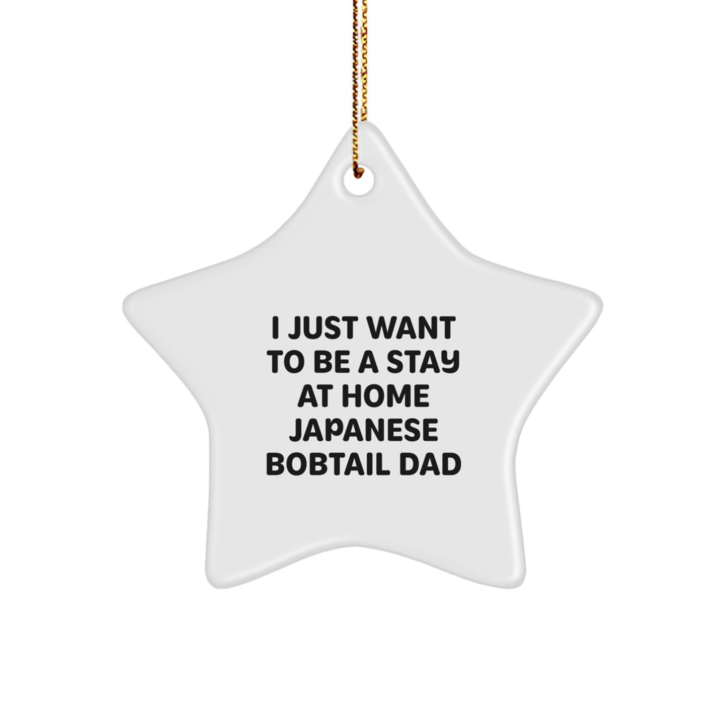 Japanese Bobtail Cat Dad's Star Ornament, Gifts from Men, Unique Christmas Unique Gifts for Japanese Bobtail Cat Lovers, 'I Just Want To Be A Stay At Home Japanese Bobtail Dad' - Image 1