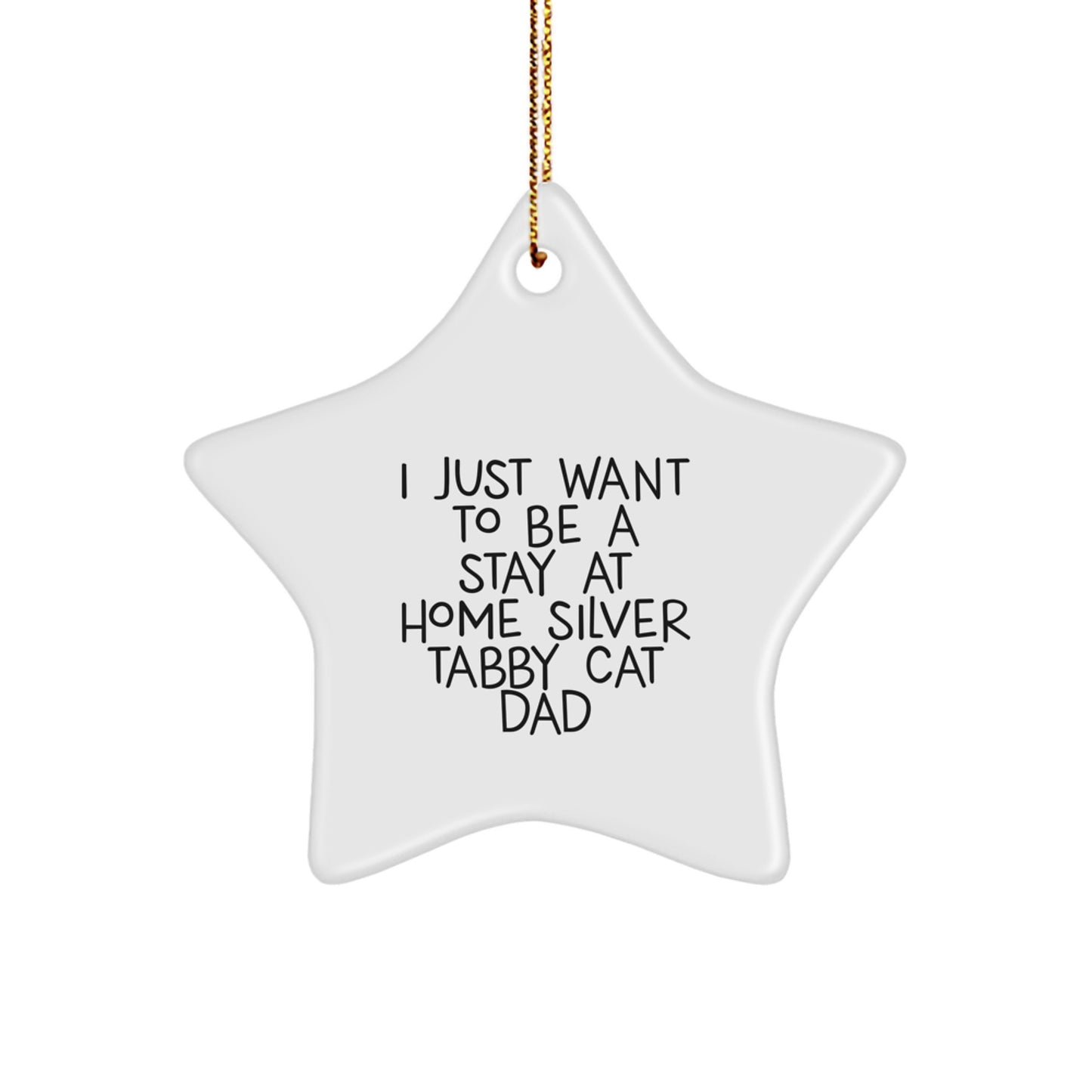 Silver Tabby Cat Dad Gifts - 'I Just Want To Be A Stay At Home Silver Tabby Cat Dad' Star Ornament, Christmas Unique Gifts from Men to Silver Tabby Cat Lovers - Image 1